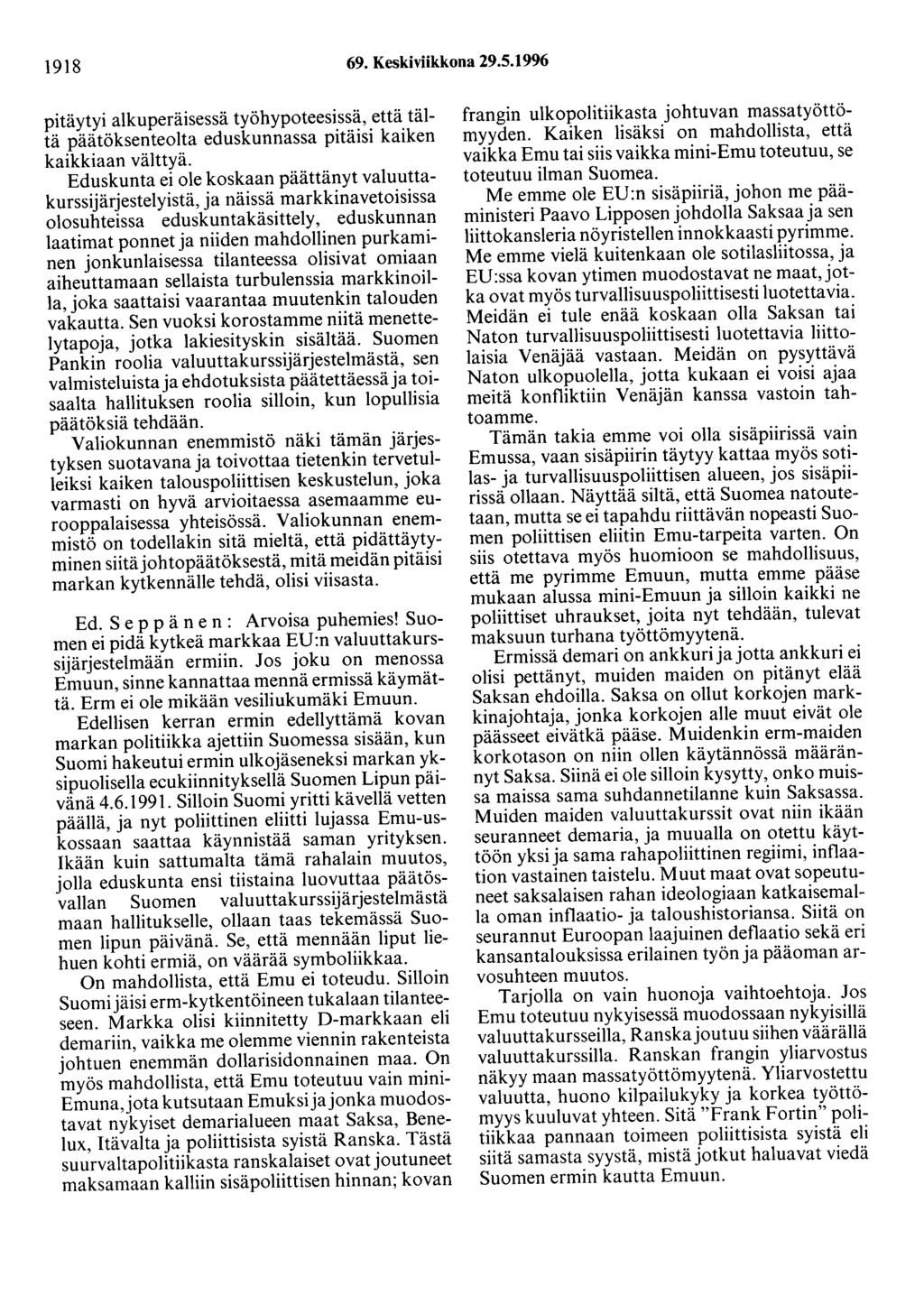 1918 69. Keskiviikkona 29.5.1996 pitäytyi alkuperäisessä työhypoteesissä, että tältä päätöksenteolta eduskunnassa pitäisi kaiken kaikkiaan välttyä.