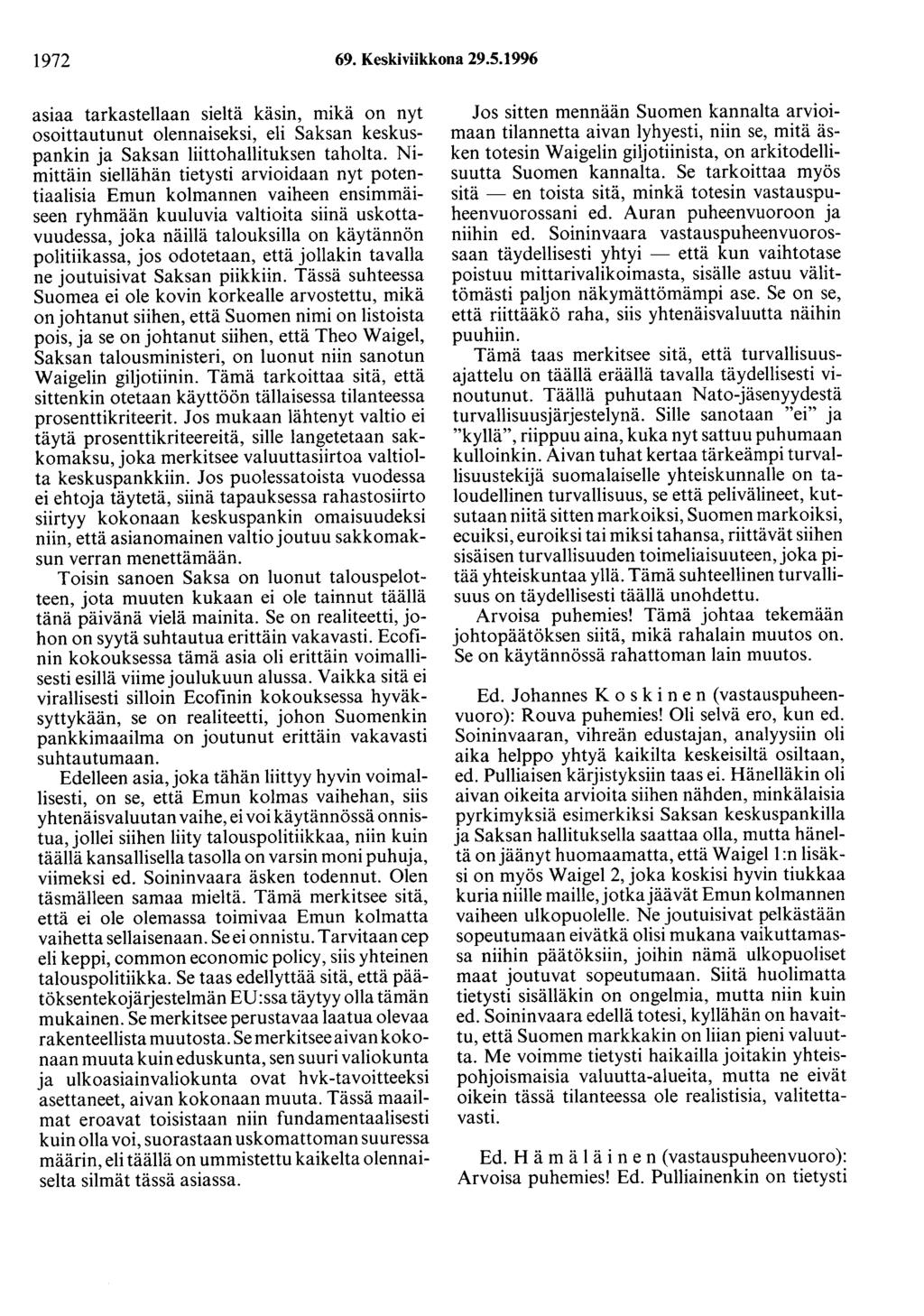 1972 69. Keskiviikkona 29.5.1996 asiaa tarkastellaan sieltä käsin, mikä on nyt osoittautunut olennaiseksi, eli Saksan keskuspankin ja Saksan liittohallituksen taholta.