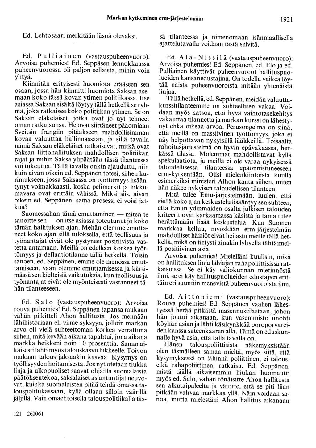 Markan kytkeminen erm-järjestelmään 1921 Ed. Lehtosaari merkitään läsnä olevaksi. Ed. P u 11 i aine n (vastauspuheenvuoro): Arvoisa puhemies! Ed. Seppäsen lennokkaassa puheenvuorossa oli paljon sellaista, mihin voin yhtyä.