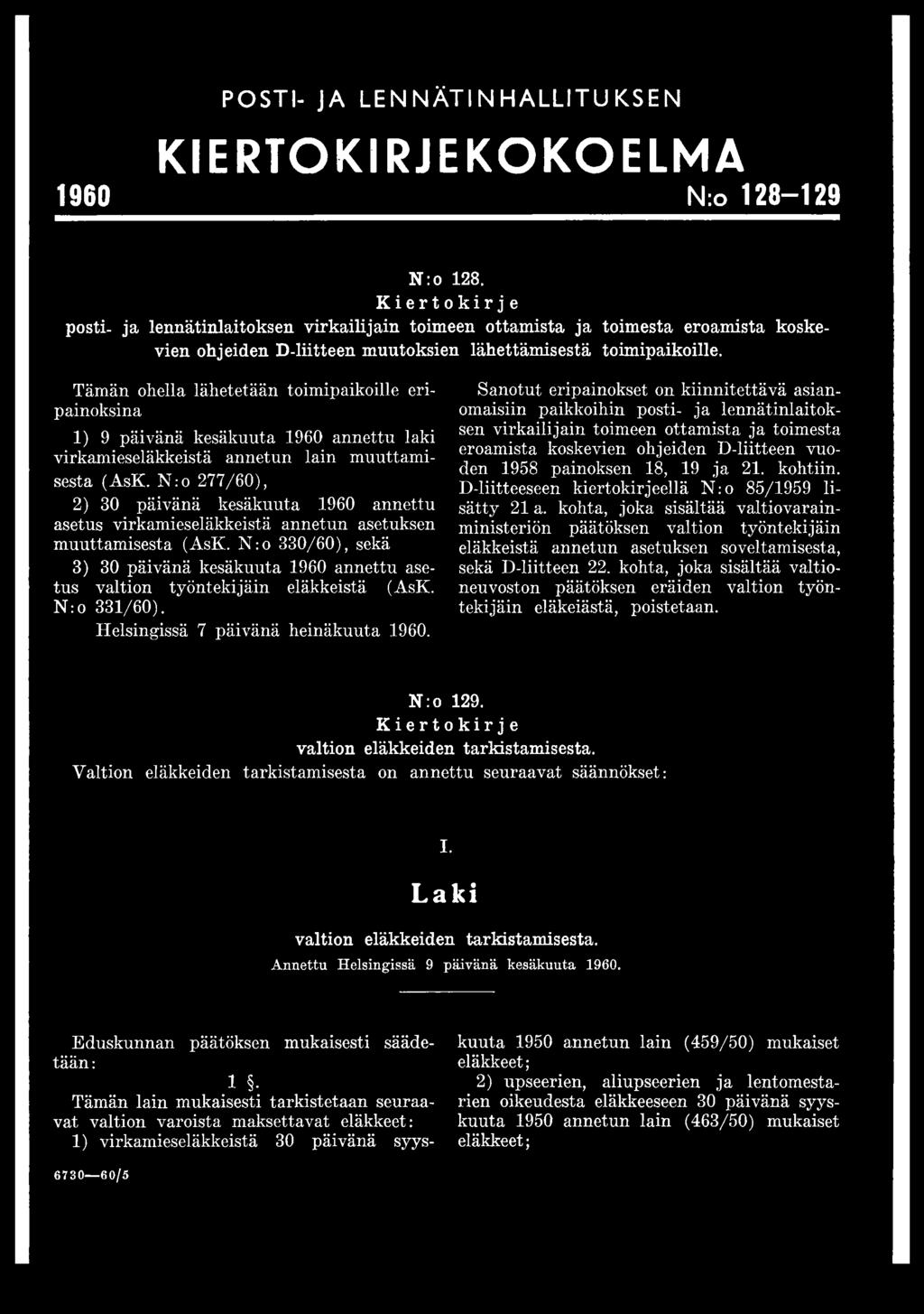 Tämän ohella lähetetään toimipaikoille eripainoksina 1) 9 päivänä kesäkuuta 1960 annettu laki virkamieseläkkeistä annetun lain muuttamisesta (AsK.