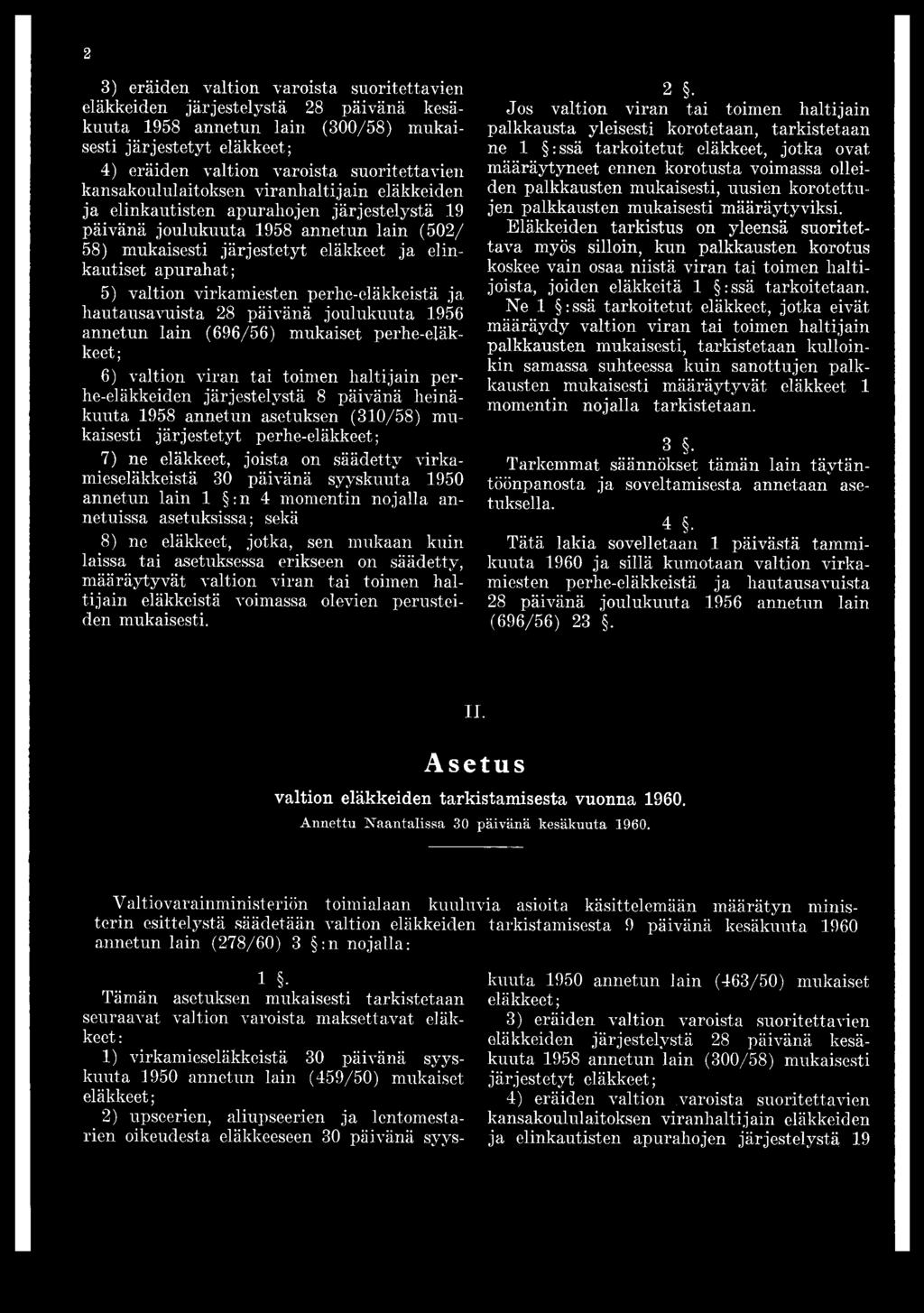 valtion virkamiesten perhe-eläkkeistä ja hautausavuista 28 päivänä joulukuuta 1956 annetun lain (696/56) mukaiset perhe- 6) valtion viran tai toimen haltijain perhe-eläkkeiden järjestelystä 8 päivänä