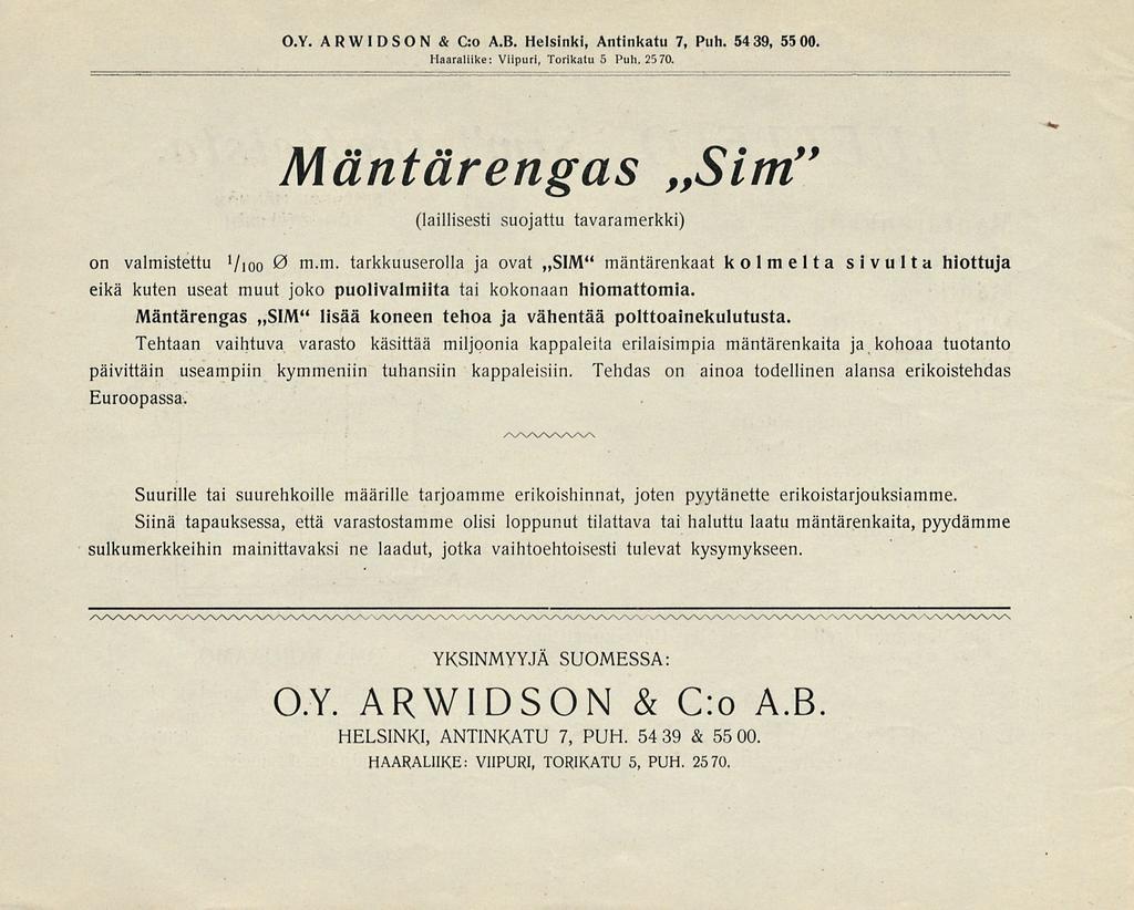 O.Y. ARWIDSON & C:o A.B. Helsinki, Antinkatu 7, Puh. 54 39, 55 00. Haaraliike: Viipuri, Torikatu 5 Puh. 25 70. Mäntärengas Sim"