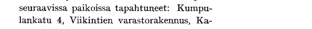 purkur joista mainittakoon suurimpina paikoissa tapahtuneet: Kumpu- 4, Viikintien varastorakennus, Ka- 40 ja Latokartanontie 11. iin käytettiin talot.