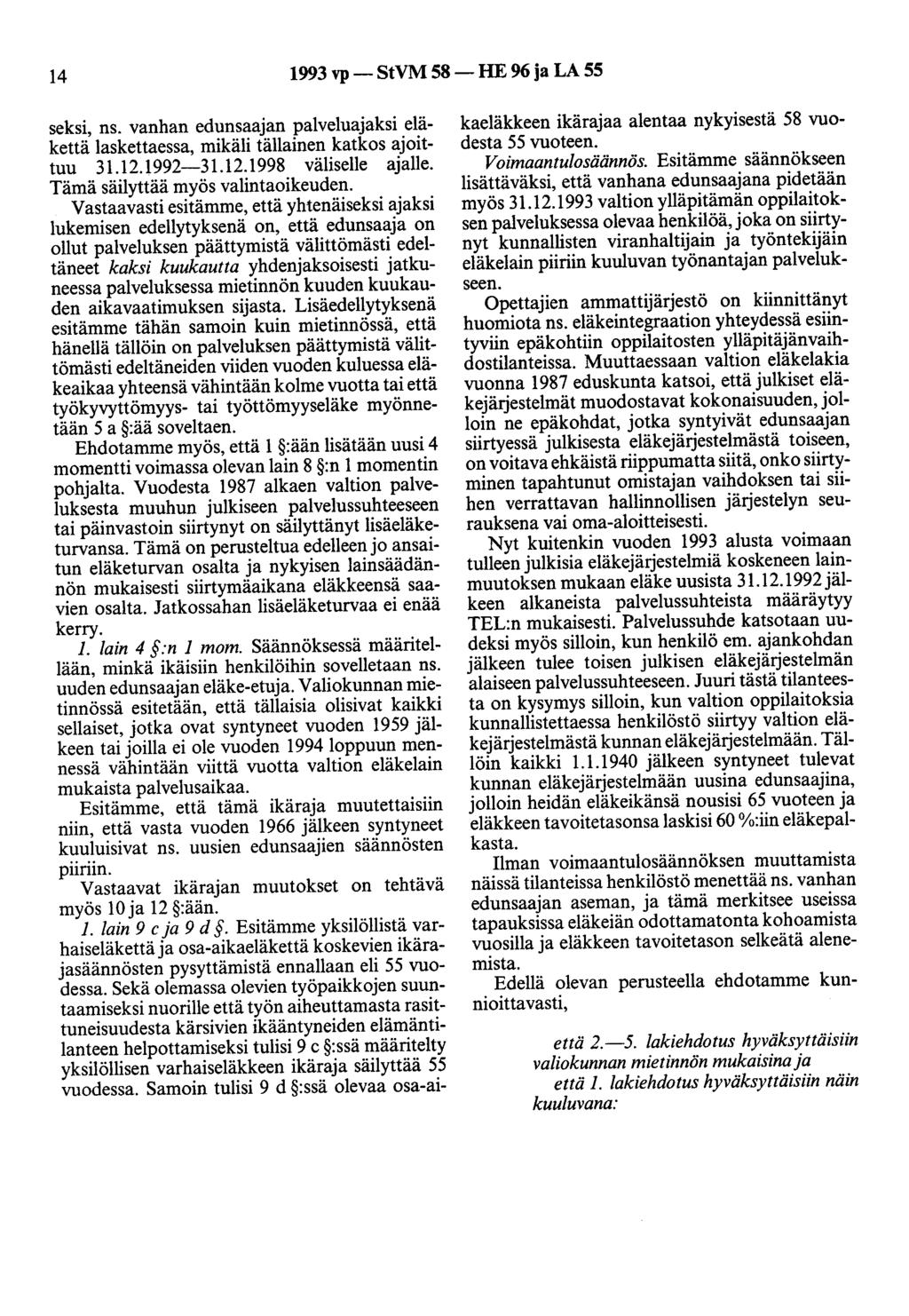 14 1993 vp- StVM 58-HE 96 ja LA 55 seksi, ns. vanhan edunsaajan palveluajaksi eläkettä laskettaessa, mikäli tällainen katkos ajoittuu 31.12.1992-31.12.1998 väliselle ajalle.