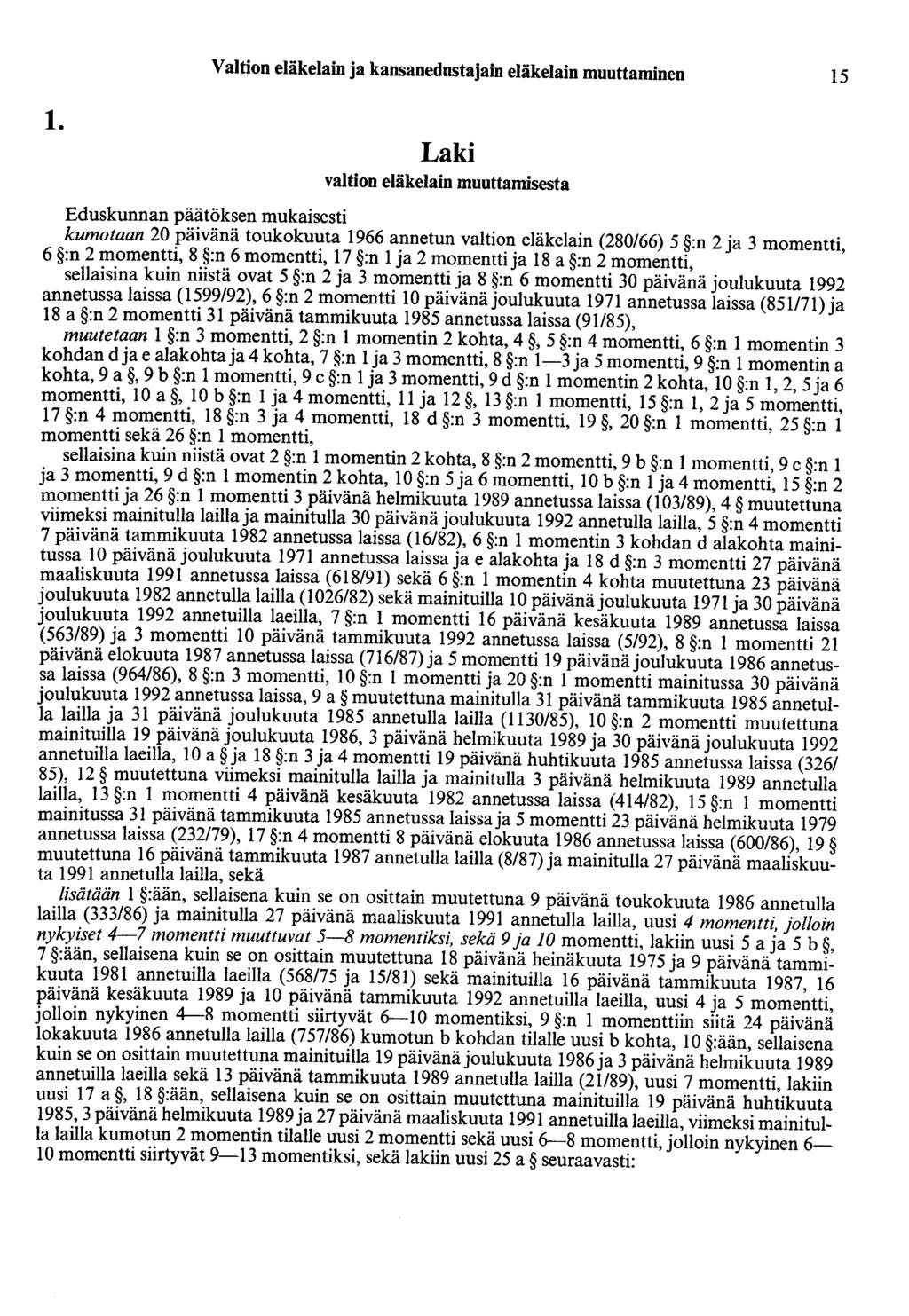 1. Valtion eläkelain ja kansanedustajain eläkelain muuttaminen 15 Laki valtion eläkelain muuttamisesta Eduskunnan päätöksen mukaisesti kumotaan 20 päivänä toukokuuta 1966 annetun valtion eläkelain