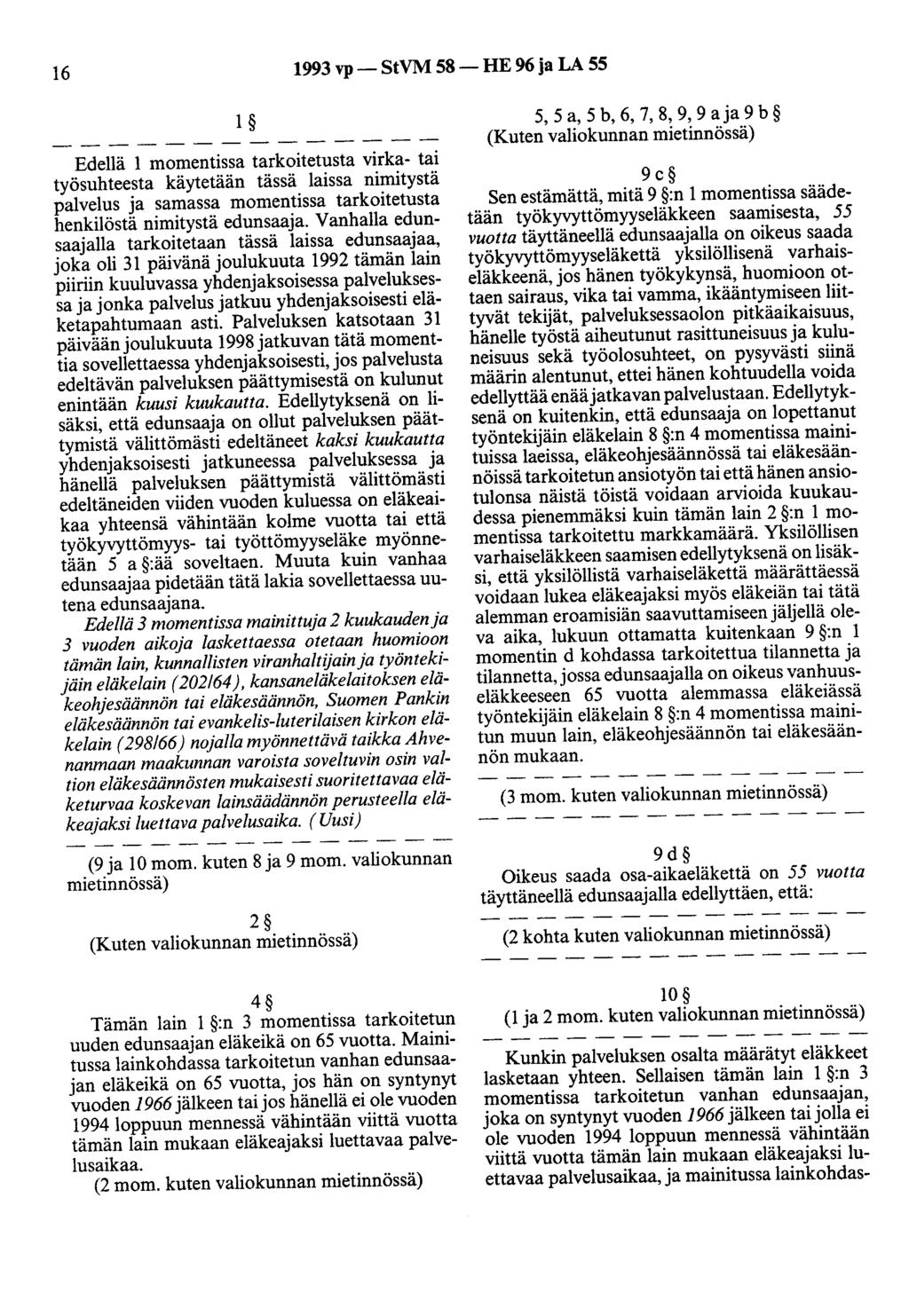 16 1993 vp- StVM 58- HE 96 ja LA 55 1 Edellä 1 momentissa tarkoitetusta virka- tai työsuhteesta käytetään tässä laissa nimitystä palvelus ja samassa momentissa tarkoitetusta henkilöstä nimitystä