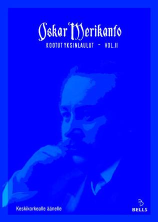 Oskar Merikannon yksinlaulujen kokonaisujulkaisu YKSINLAULUT JA DUETOT OSKAR MERIKANTO: KOOTUT YKSINLAULUT - VOL.