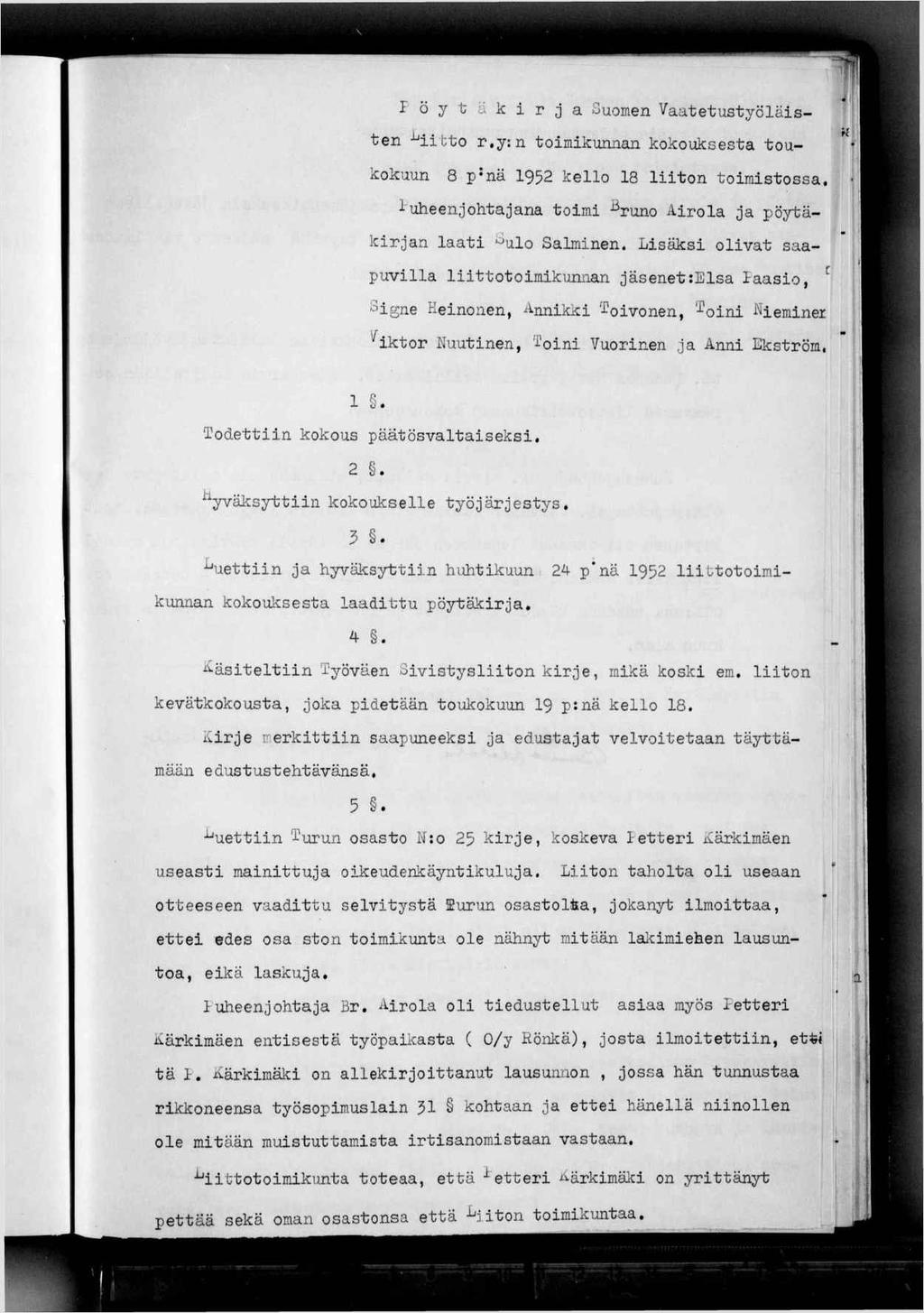 l ö y j ä k r j a Suomen Vaatetustyölästen -^tto r,y:n tomkunnan kokouksesta tou- * kokuun 8 p-nä 952 kello 18 lton tomstossa. 1 Puheenjohtajana tom ^runo Arola ja pöytäkrjan laat ^ulo Salmnen.