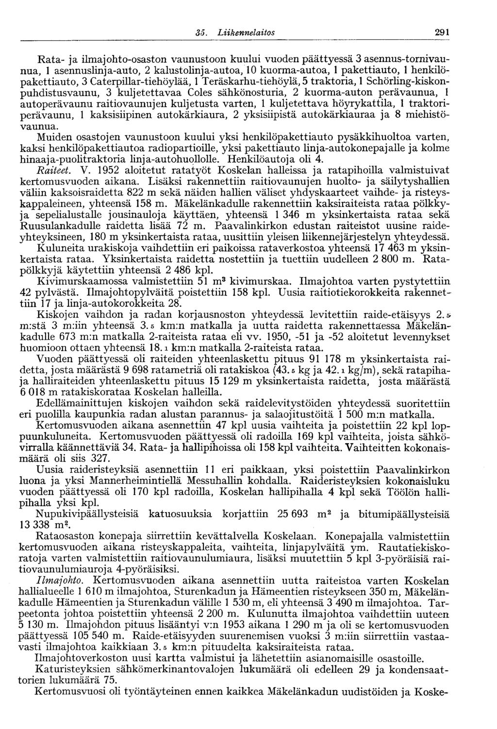 35. Liikennelaitos 291 Rata- ja ilmajohto-osaston vaunustoon kuului vuoden päättyessä 3 asennus-tornivaunua, 1 asennuslinja-auto, 2 kalustolinja-autoa, 10 kuorma-autoa, 1 pakettiauto, 1