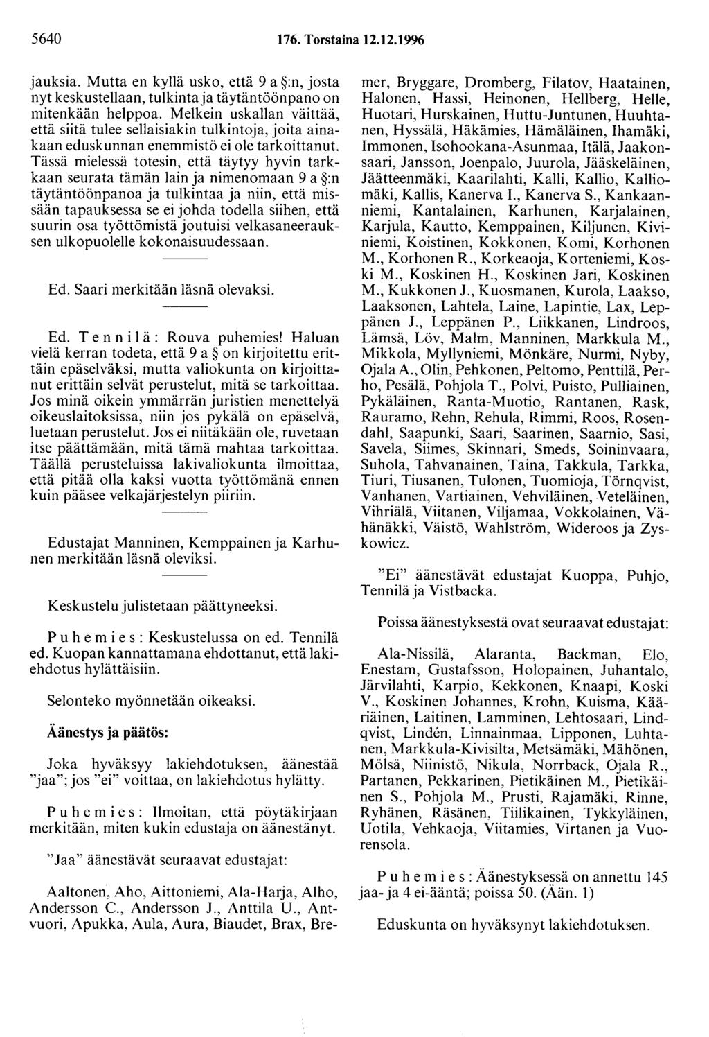 5640 176. Torstaina 12.12.1996 jauksia. Mutta en kyllä usko, että 9 a :n, josta nyt keskustellaan, tulkinta ja täytäntöönpano on mitenkään helppoa.