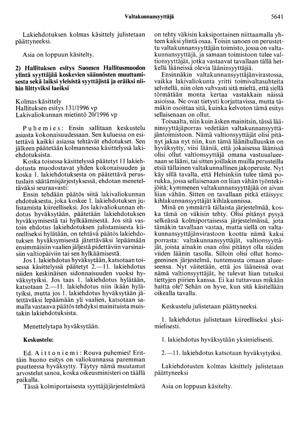 Valtakunnansyyttäjä 5641 Lakiehdotuksen kolmas käsittely julistetaan 2) Hallituksen esitys Suomen Hallitusmuodon ylintä syyttäjää koskevien säännösten muuttamisesta sekä laiksi yleisistä syyttäjistä