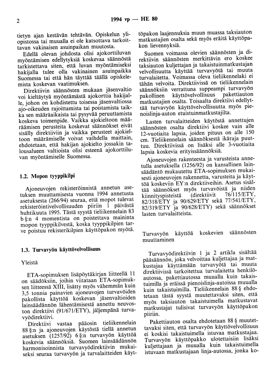 2 1994 vp - HE 80 tietyn ajan kestävän tehtävän. Opiskelun yliopistossa tai muualla ei ole katsottava tarkoittavan vakinaisen asuinpaikan muutosta.