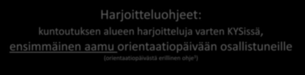 Harjoitteluohjeet: kuntoutuksen alueen harjoitteluja varten KYSissä, ensimmäinen aamu orientaatiopäivään osallistuneille (orientaatiopäivästä erillinen ohje 3 ) 33 A.