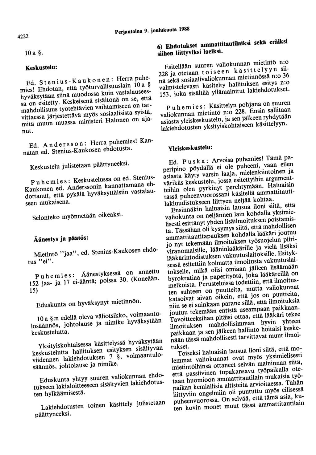 4222 Perjantaina 9. joulukuuta 1988 loa. Keskustelu: Ed. Stenius - K a u k on en : Herra puhemies! Ehdotan, että työturvallisuuslain 10 a hyväksytään siinä muodossa kuin vastalauseessa on esitetty.