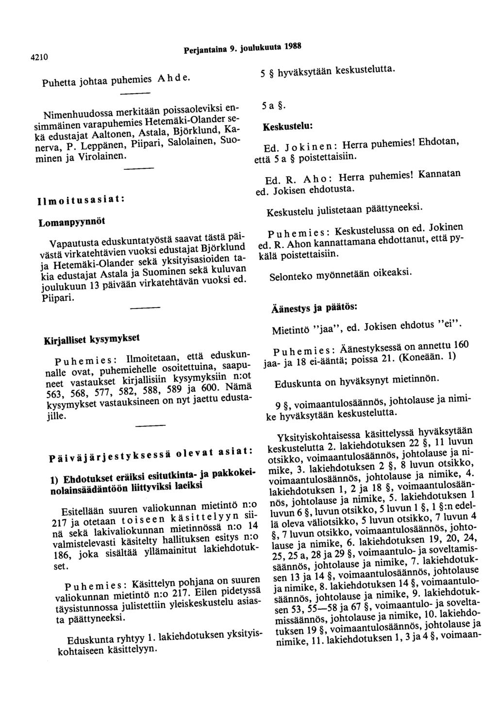 4210 Perjantaina 9. joulukuuta 1988 Puhetta johtaa puhemies Ahde. 5 hyväksytään keskustelutta.