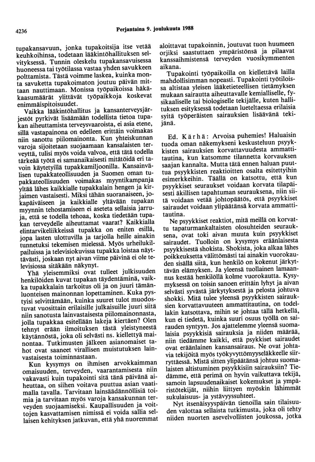 4236 Perjantaina 9. joulukuuta 1988 tupakansavuun, jonka tupakoitsija itse vetää keuhkoihinsa, todetaan lääkintöhallituksen selvityksessä.