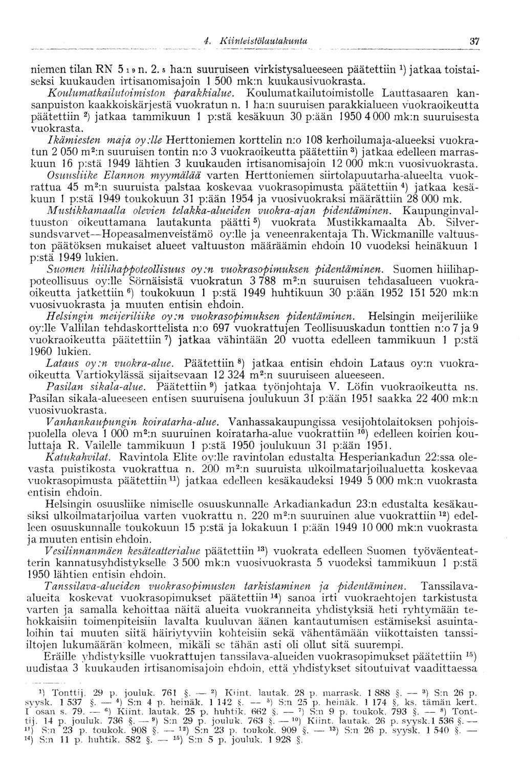 niemen tilan RN 5 1 e n. 2. s ha:n suuruiseen virkistysalueeseen päätettiin 1 ) jatkaa toistaiseksi kuukauden irtisanomisajoin 1 500 mk:n kuukausivuokrasta. Koulumatkailutoimiston parakkialue.