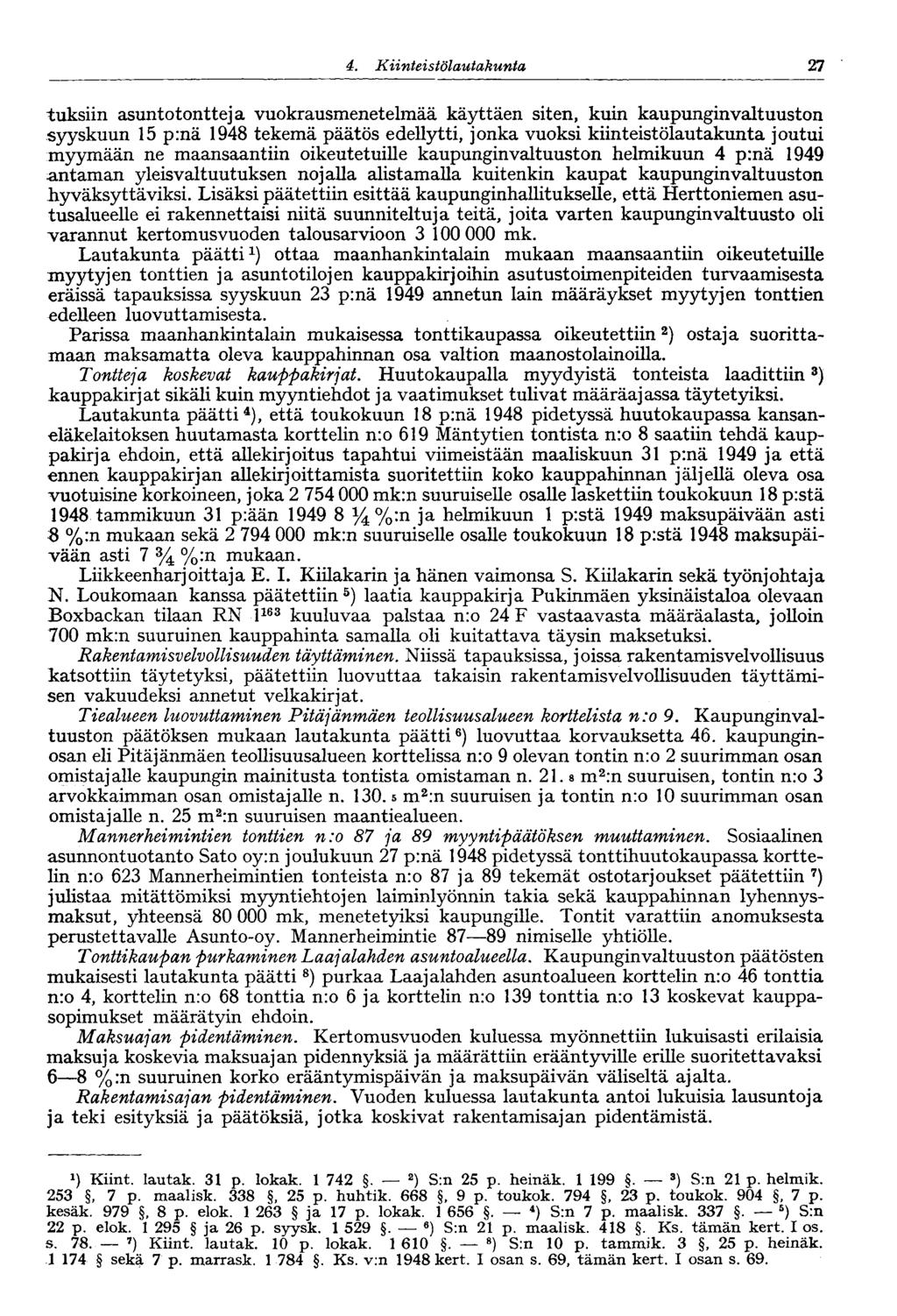 4. Kiinteistölautakunta 27 tuksiin asuntotontteja vuokrausmenetelmää käyttäen siten, kuin kaupunginvaltuuston syyskuun 15 p:nä 1948 tekemä päätös edellytti, jonka vuoksi kiinteistölautakunta joutui