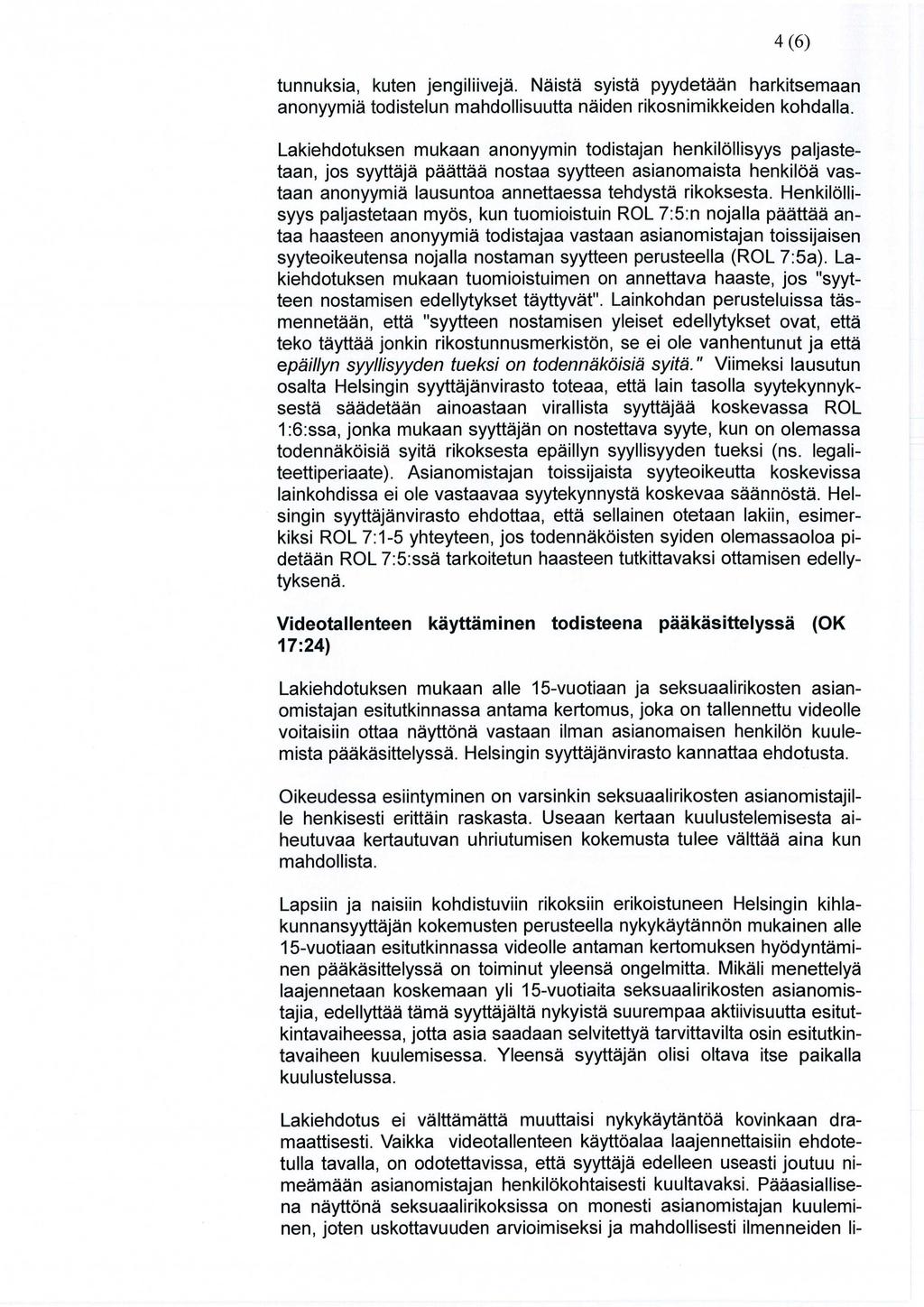 4 (6) tunnuksia, kuten jengiliivejä. Näistä syistä pyydetään harkitsemaan anonyymiä todistelun mandollisuutta näiden rikosnimikkeiden kohdalla.