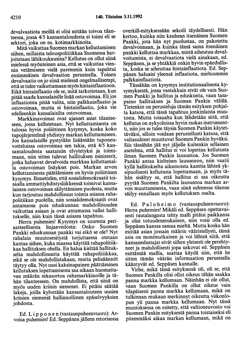 4210 140. Töstaina 3.11.1992 devalvaatiota meillä ei olisi mitään toivoa tilanteessa, jossa 4/5 kansantaloudesta ei toimi eli se sektori, joka on ns. kotimarkkinoita.