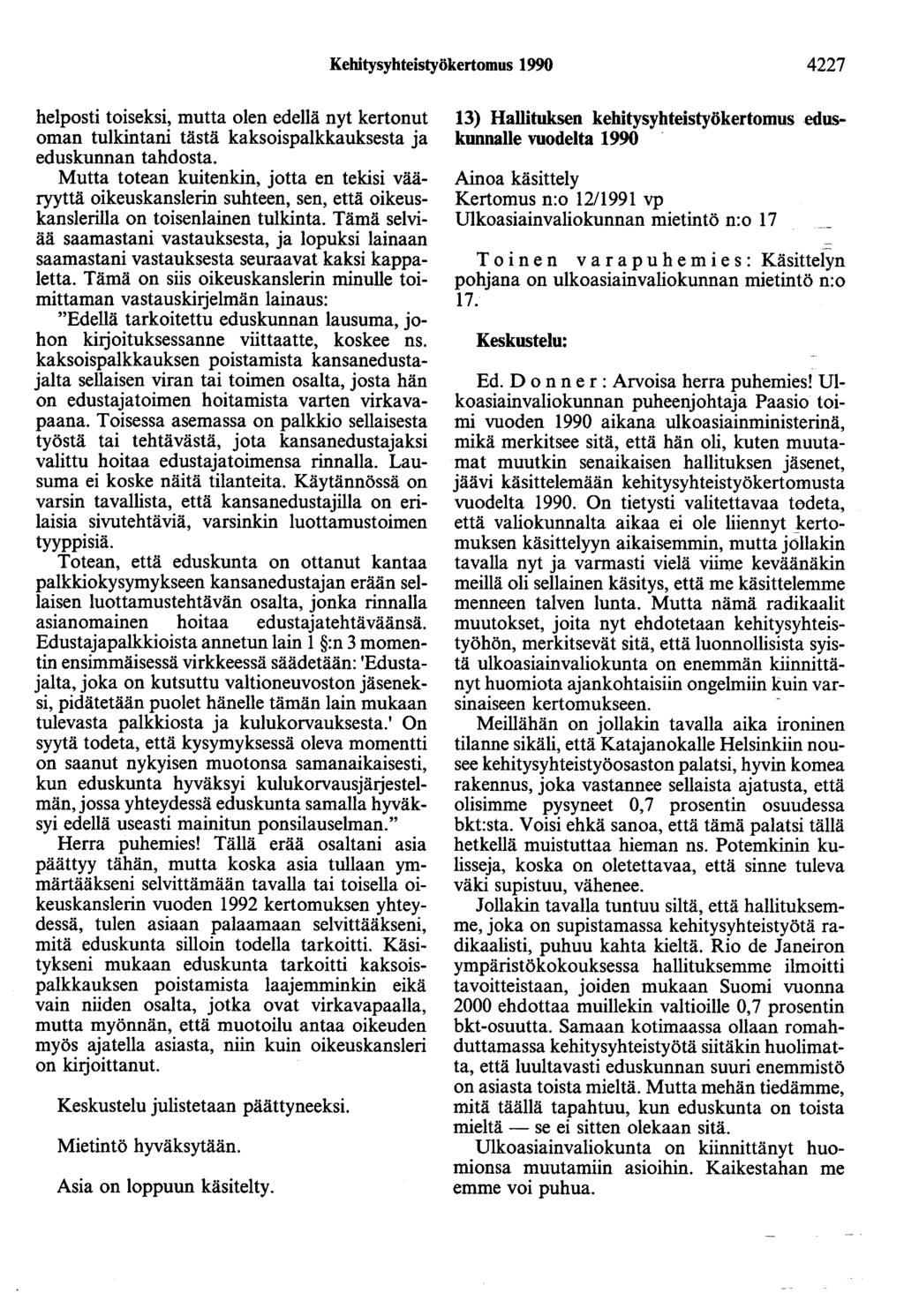 Kehitysyhteistyökertomus 1990 4227 helposti toiseksi, mutta olen edellä nyt kertonut oman tulkintani tästä kaksoispalkkauksesta ja eduskunnan tahdosta.