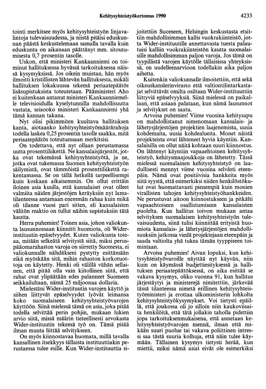 Kehitysyhteistyökertomus 1990 4233 tointi merkitsee myös kehitysyhteistyön linjavalintoja tulevaisuudessa, ja niistä pitäisi eduskunnan päästä keskustelemaan samalla tavalla kuin eduskunta on