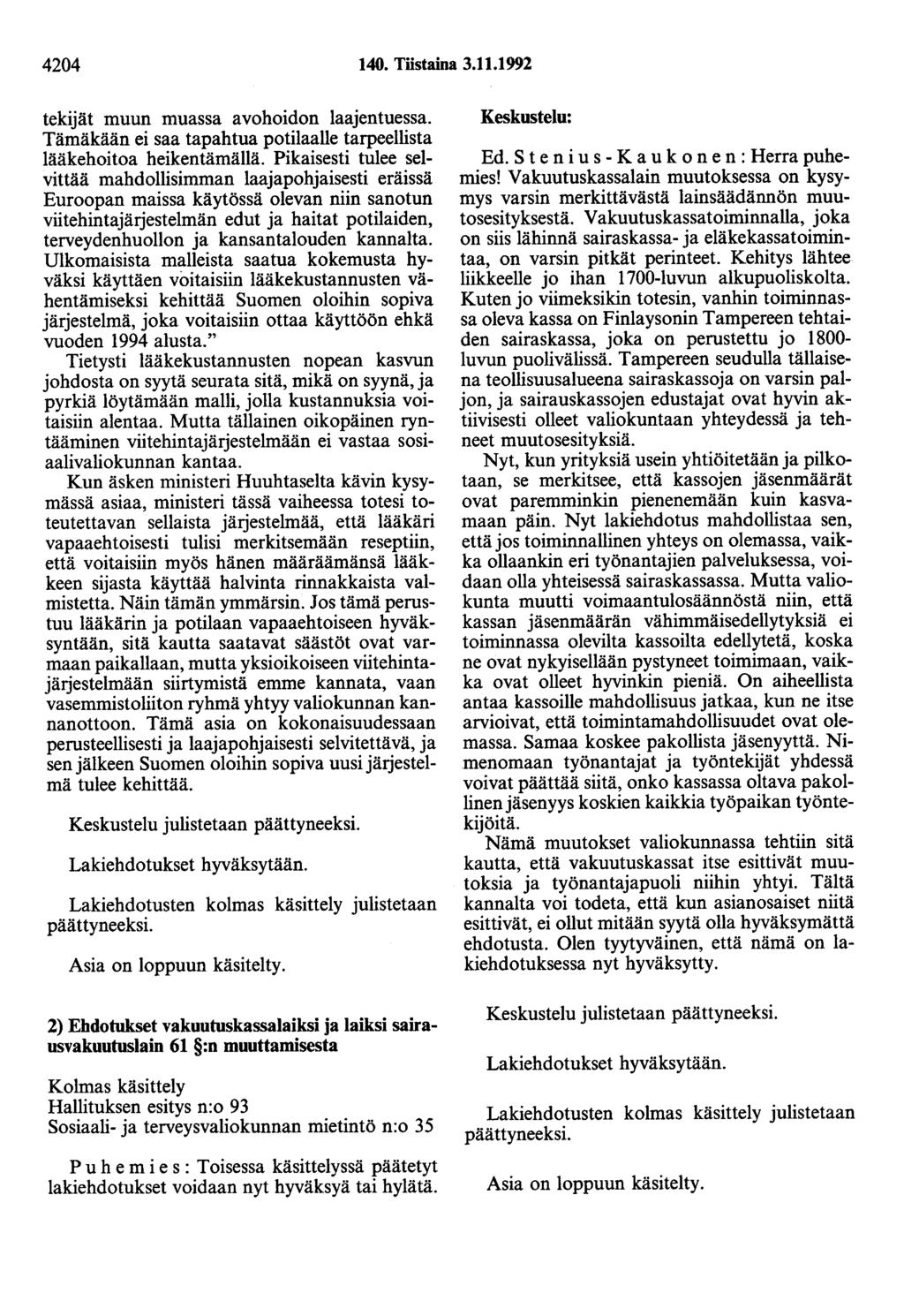 4204 140. Tiistaina 3.11.1992 tekijät muun muassa avohoidon laajentuessa. Tämäkään ei saa tapahtua potilaalle tarpeellista lääkehoitoa heikentämällä.