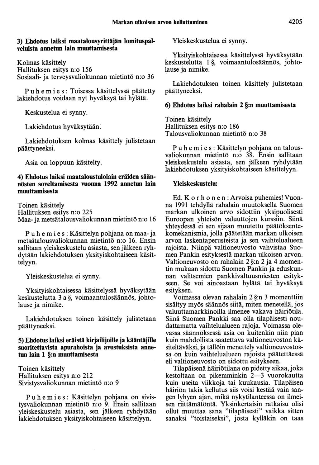 Markan ulkoisen arvon kelluttaminen 4205 3) Ehdotus laiksi maatalousyrittäjän lomituspalveluista annetun lain muuttamisesta Kolmas käsittely Hallituksen esitys n:o 156 Sosiaali- ja terveysvaliokunnan