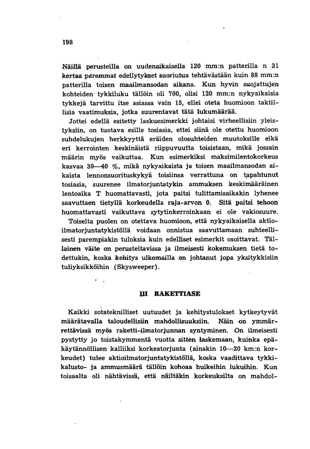 198 Näillä perusteilla on uudenaikaisella 120 mm:n patterilla n 31 kertaa påremmat edellytykset suoriutua tehtävästään kuin 88 mm:n patterilla toisen maailmansodan aikana.