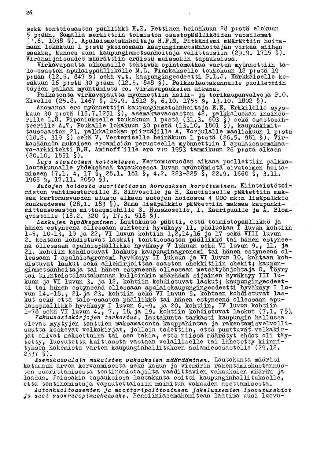 26 sekä tonttiosaston päällikkö K.E. Pettinen heinäkuun 28 p:stä elokuun 5 p:ään. Samalla merkittiin toimiston osastopäälliköiden vuosilomat 1038 ). Apulaismetsänhoitaja H.F.M.