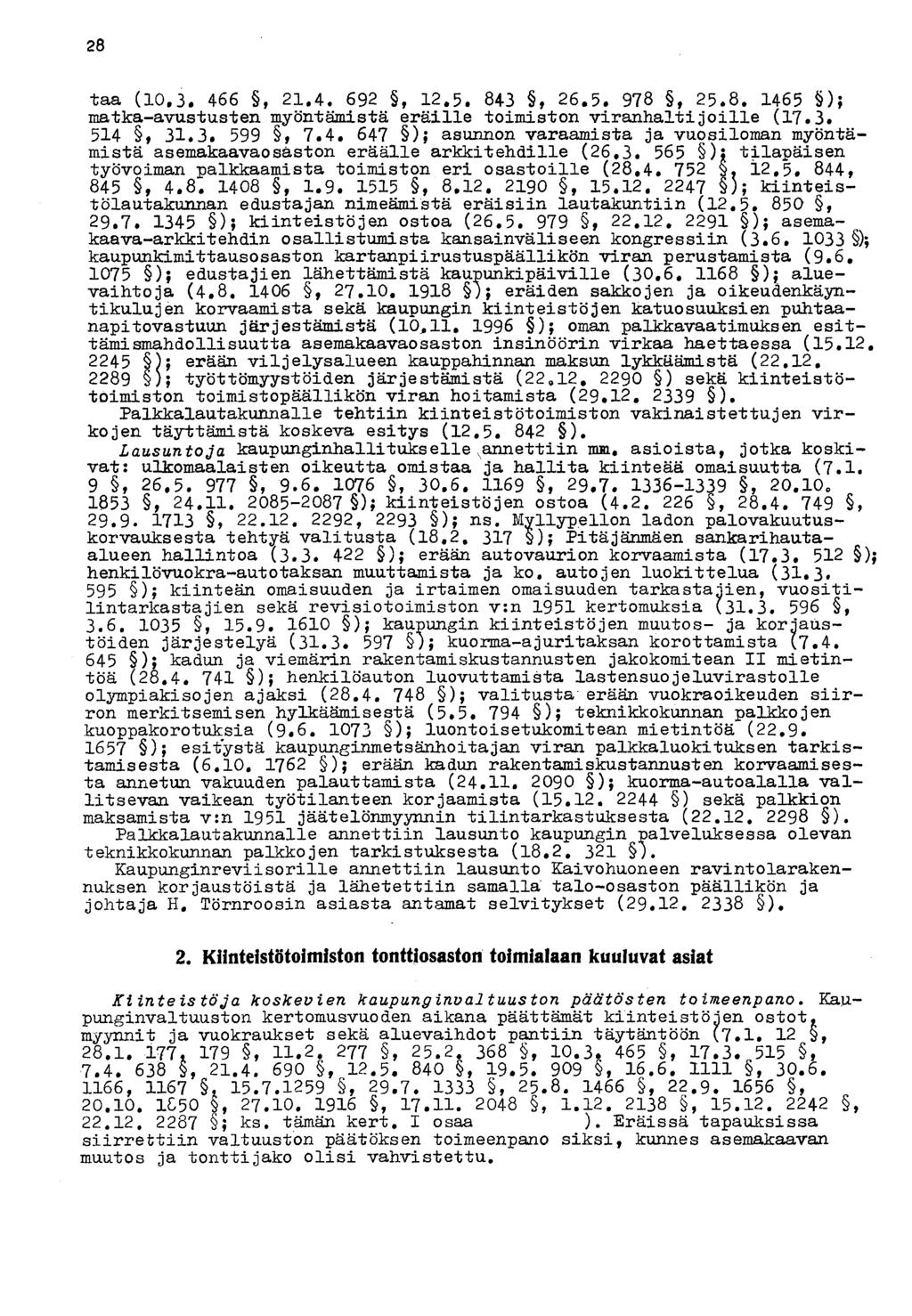 28 taa (10.3. 466, 21.4. 692, 12.5. 843, 26.5. 978, 25.8. 1465 ); matka-avustusten myöntämistä eräille toimiston viranhaltijoille (17.3. 514 t 31.3. 599, 7.4. 647 ); asunnon varaamista ja vuosiloman myöntämistä asemakaavaosaston eräälle arkkitehdille (26.