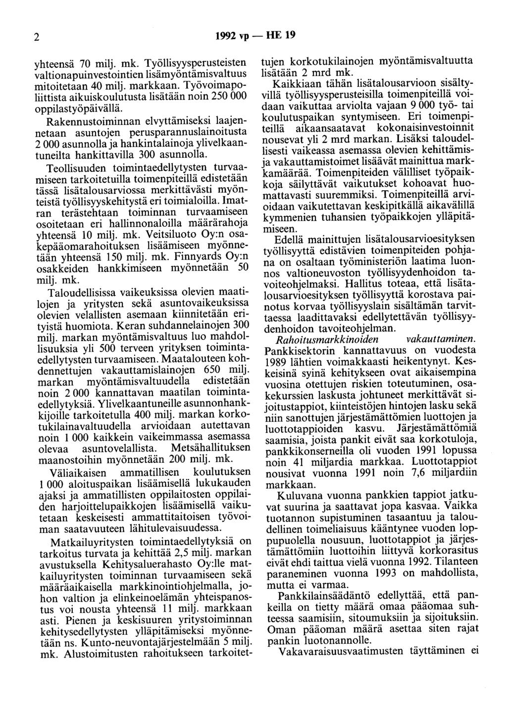 2 1992 vp - HE 19 yhteensä 70 milj. Työllisyysperusteisten valtionapuinvestointien lisämyöntämisvaltuus mitoitetaan 40 milj. markkaan.