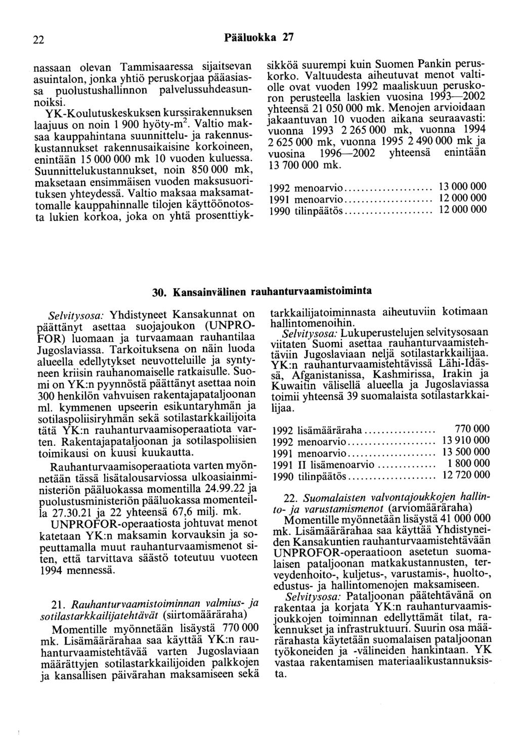 22 Pääluokka 27 nassaan olevan Tammisaaressa sijaitsevan asuin talon, jonka yhtiö peruskorjaa pääasiassa puolustushallinnon palvelussuhdeasunnoiksi.