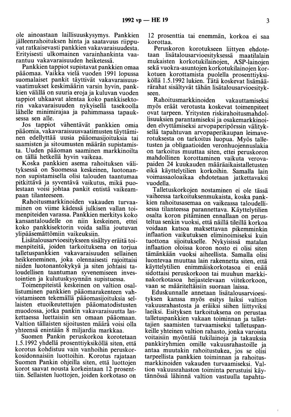 1992 vp - HE 19 3 ole ainoastaan laillisuuskysymys. Pankkien jälleenrahoituksen hinta ja saatavuus riippuvat ratkaisevasti pankkien vakavaraisuudesta.