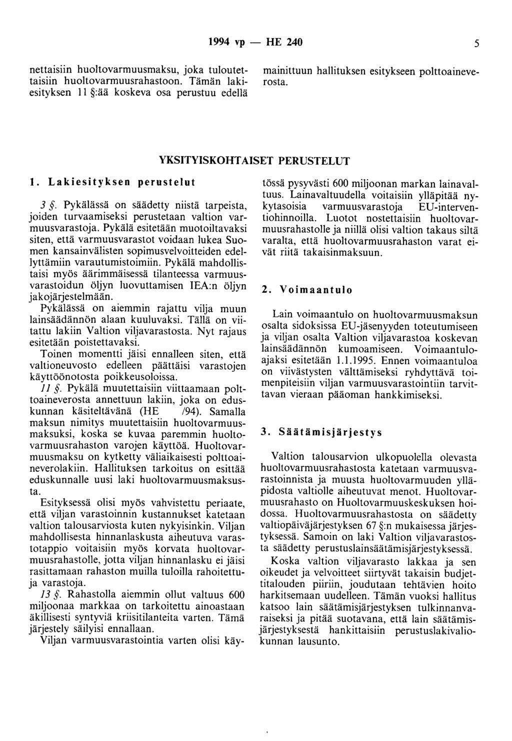 1994 vp- HE 240 5 netta1sun huoltovarmuusmaksu, joka tuloutettaisiin huoltovarmuusrahastoon. Tämän lakiesityksen 11 :ää koskeva osa perustuu edellä mainittuun hallituksen esitykseen polttoaineverosta.