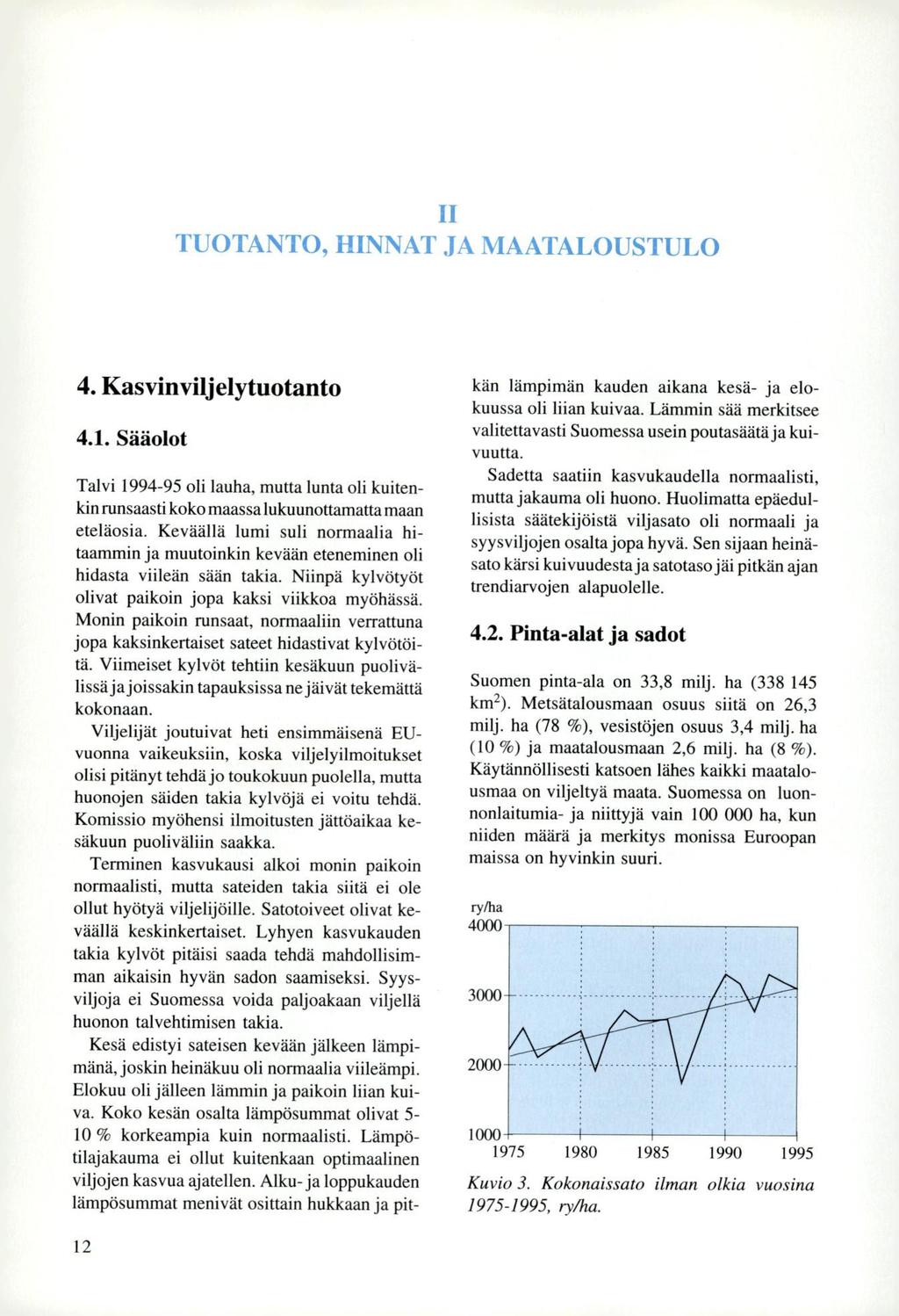 II TUOTANTO, HINNAT JA MAATALOUSTULO 4. Kasvinviljelytuotanto 4.1. Sääolot Talvi 1994-95 oli lauha, mutta lunta oli kuitenkin runsaasti koko maassa lukuunottamatta maan eteläosia.