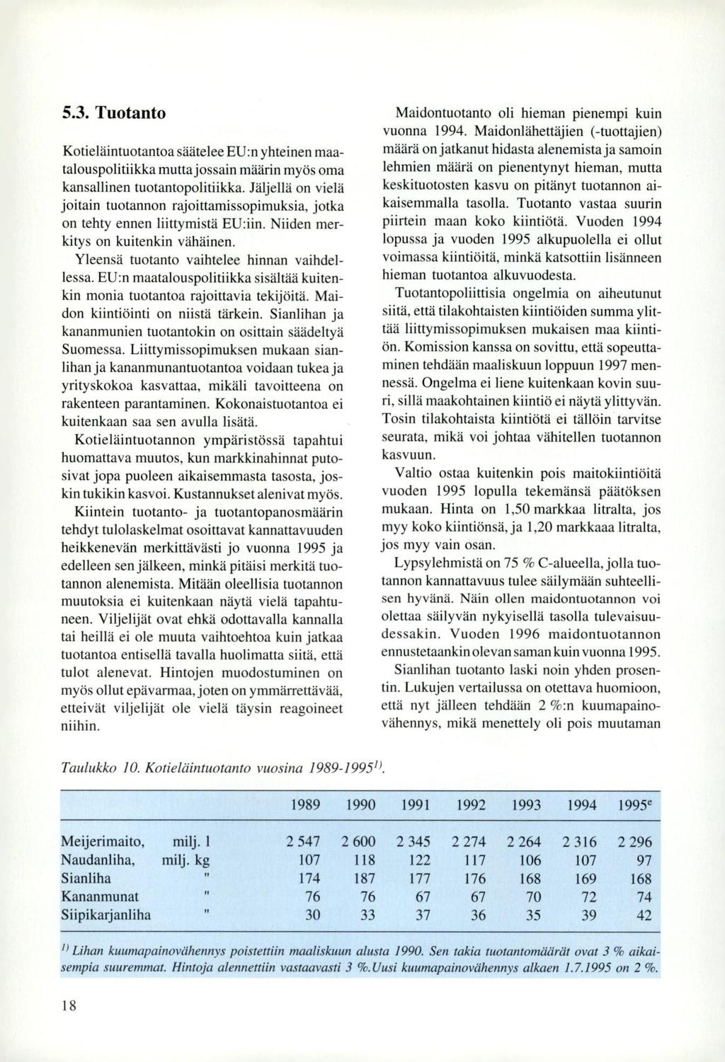 5.3. Tuotanto Kotieläintuotantoa säätelee EU:n yhteinen maatalouspolitiikka mutta jossain määrin myös oma kansallinen tuotantopolitiikka.