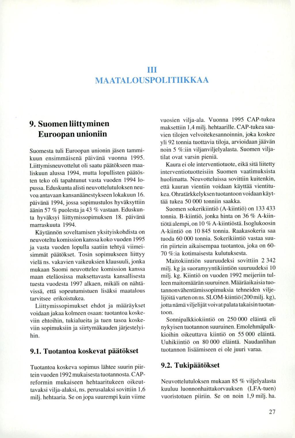 III MAATALOUSPOLITIIKKAA 9. Suomen liittyminen Euroopan unioniin Suomesta tuli Euroopan unionin jäsen tammikuun ensimmäisenä päivänä vuonna 1995.