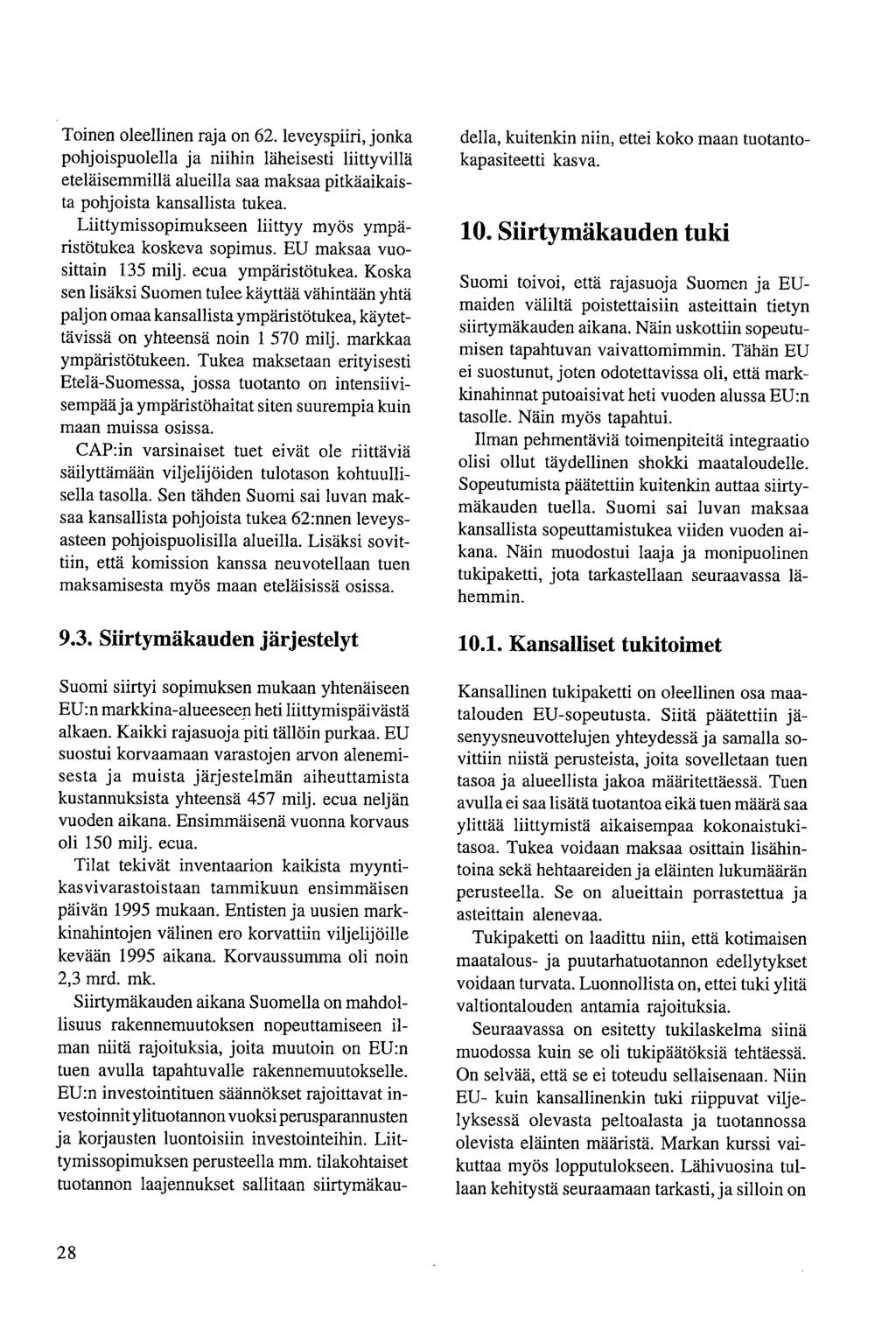 Toinen oleellinen raja on 62. leveyspiiri, jonka pohjoispuolella ja niihin läheisesti liittyvinä eteläisemmillä alueilla saa maksaa pitkäaikaista pohjoista kansallista tukea.