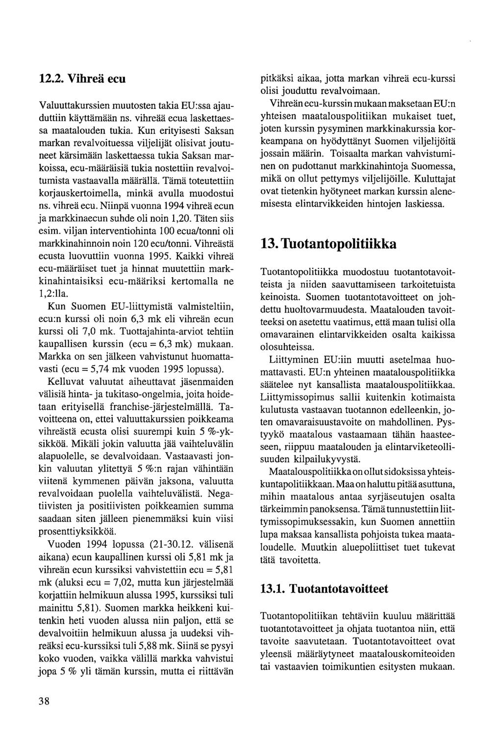 12.2. Vihreä ecu Valuuttakurssien muutosten takia EU:ssa ajauduttiin käyttämään ns. vihreää ecua laskettaessa maatalouden tukia.