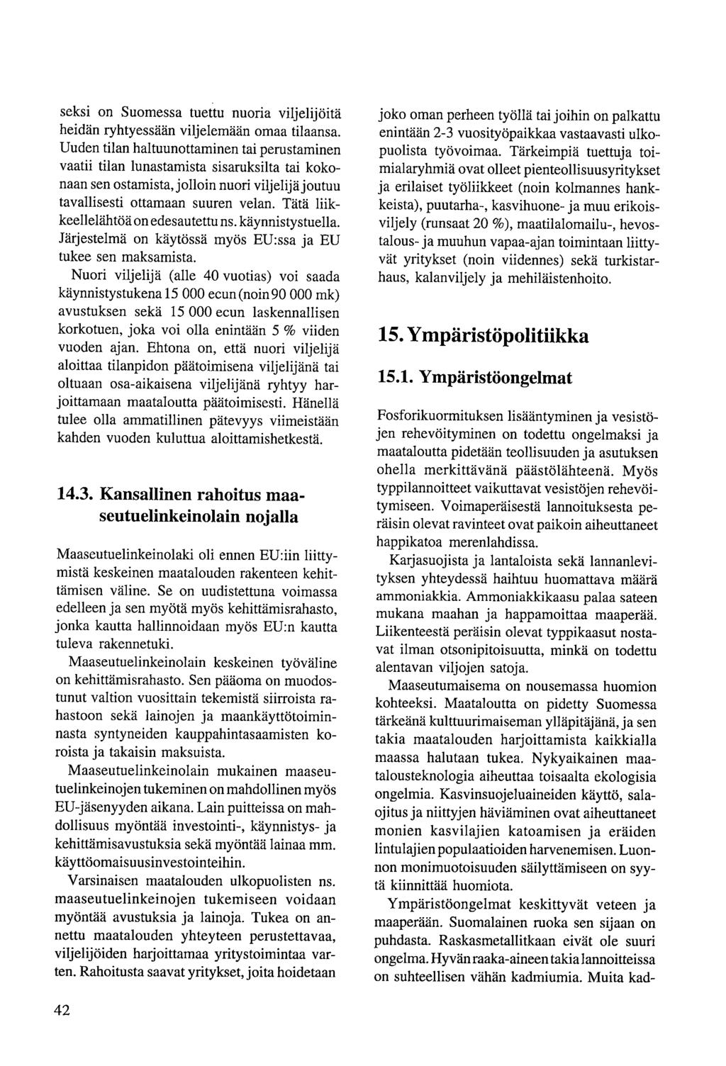 seksi on Suomessa tuettu nuoria viljelijöitä heidän ryhtyessään viljelemään omaa tilaansa.