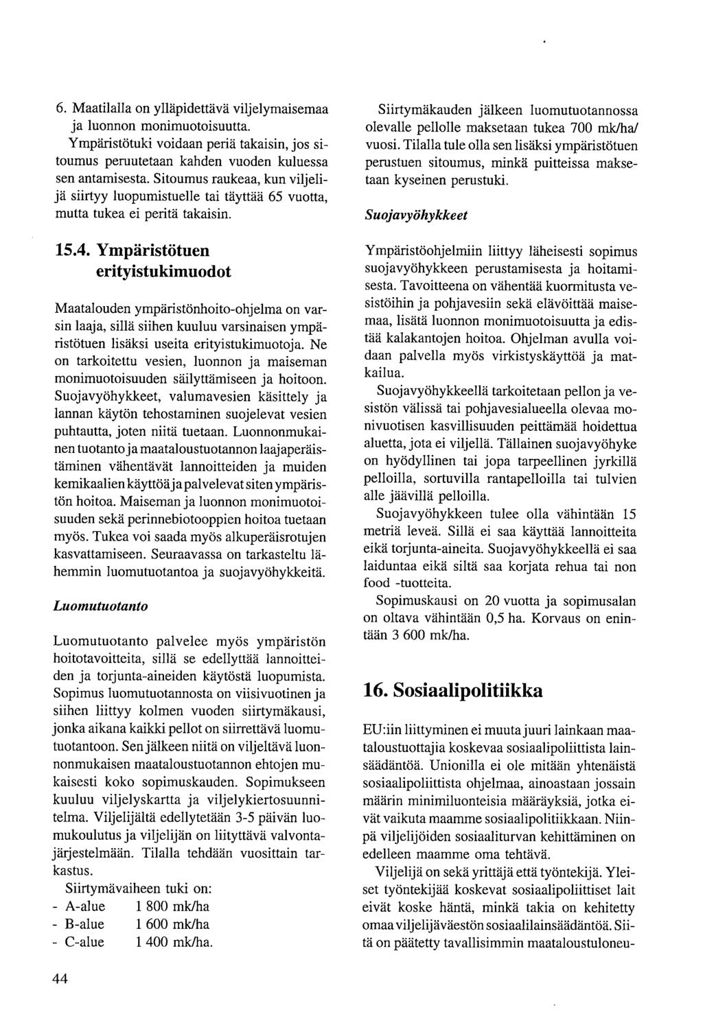 6. Maatilalla on ylläpidettävä viljelymaisemaa ja luonnon monimuotoisuutta. Ympäristötuki voidaan periä takaisin, jos sitoumus peruutetaan kahden vuoden kuluessa sen antamisesta.