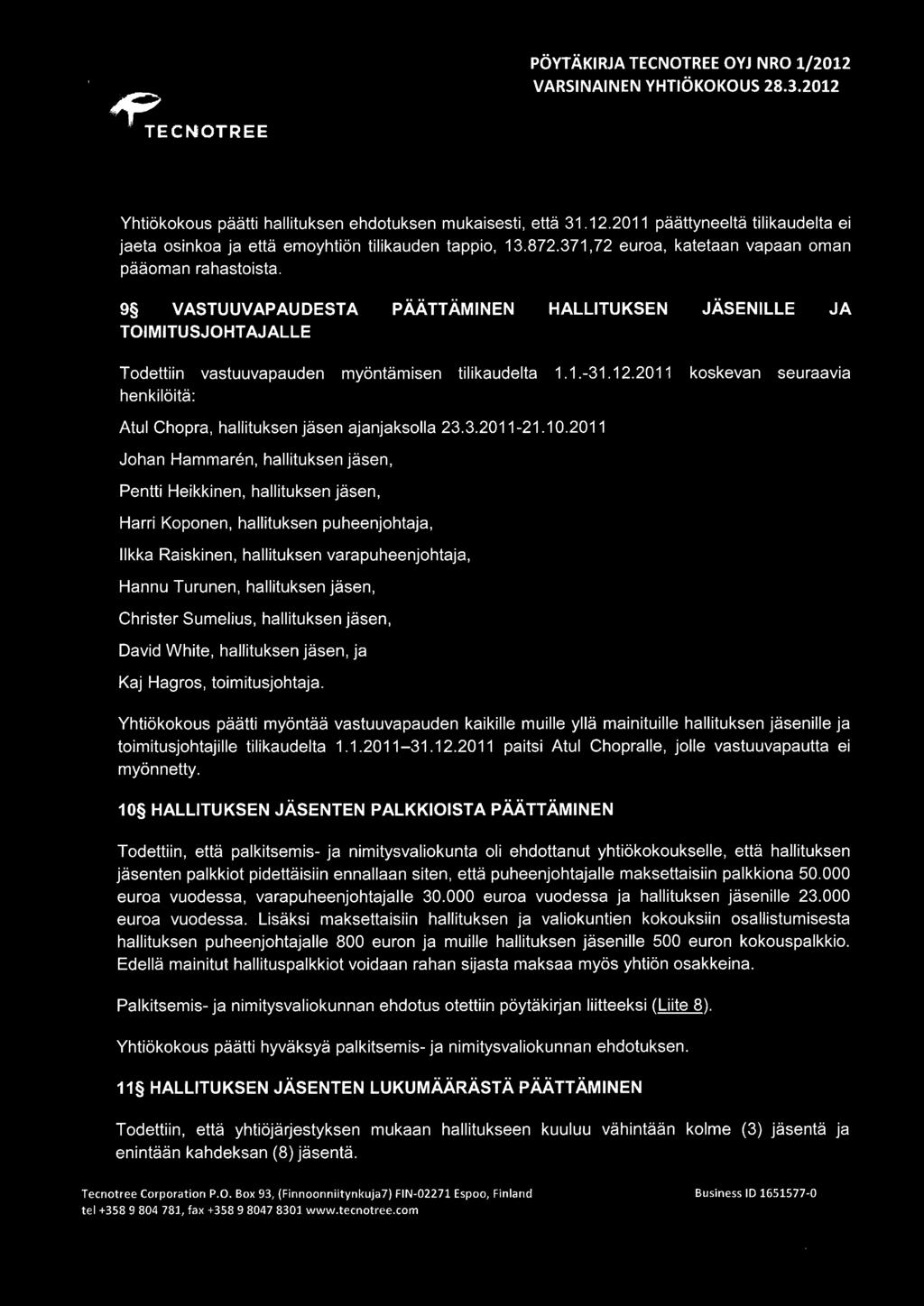 2011 koskevan seuraavia henkilöitä: Atul Chopra, hallituksen jäsen ajanjaksolla 23.3.2011-21.10.