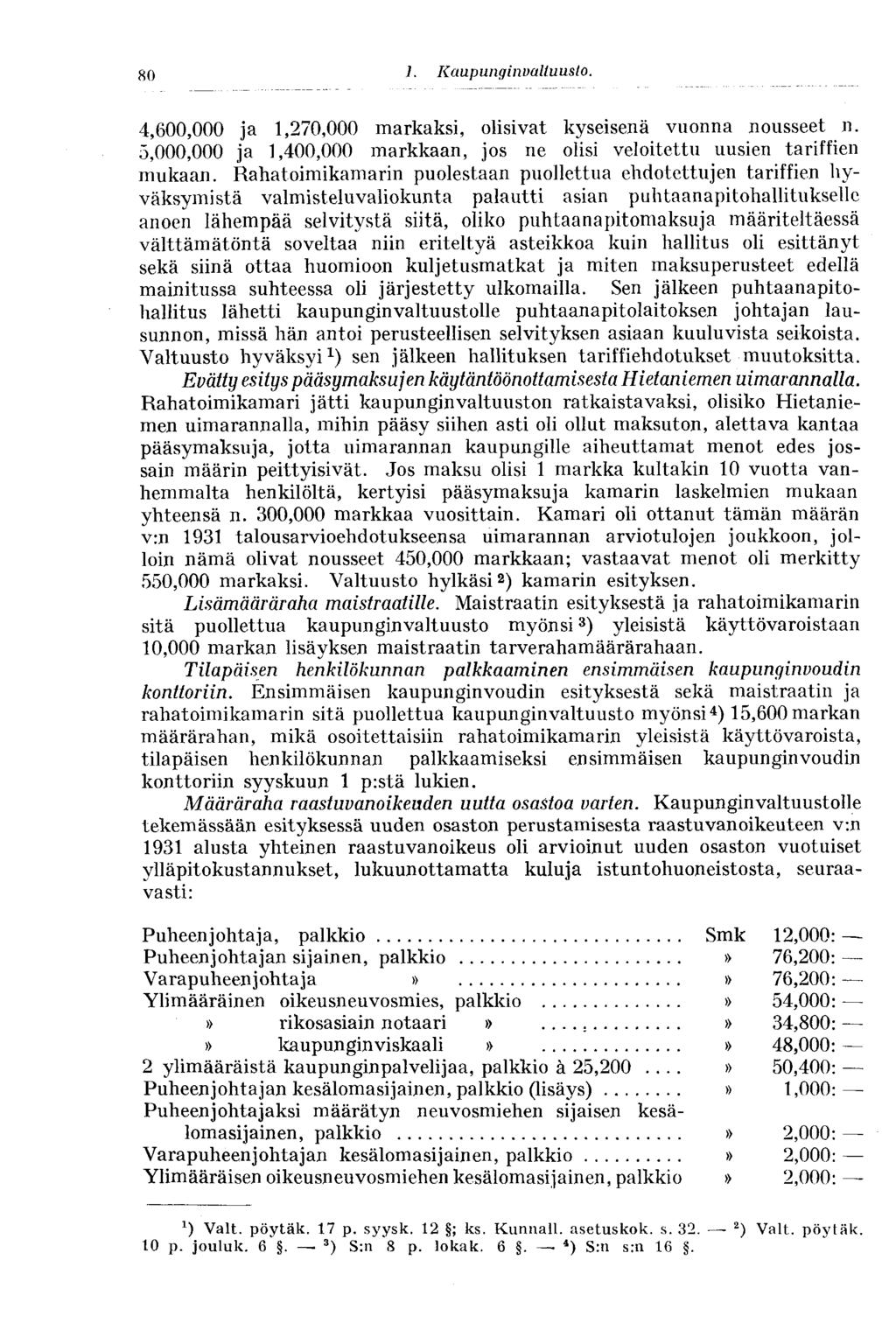 80 I. Kaupunginvaltuusto. 80 4,600,000 ja 1,270,000 markaksi, olisivat kyseisenä vuonna nousseet n. 5,000,000 ja 1,400,000 markkaan, jos ne olisi veloitettu uusien tariffien mukaan.