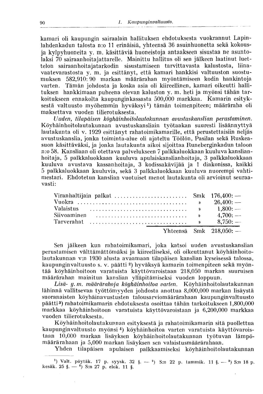 90 I. Kaupunginvaltuusto. 90 kamari oli kaupungin sairaalain hallituksen ehdotuksesta vuokrannut Lapinlahdenkadun talosta nro 11 erinäisiä, yhteensä 36 asuinhuonetta sekä kokousja kylpyhuoneita y. m.