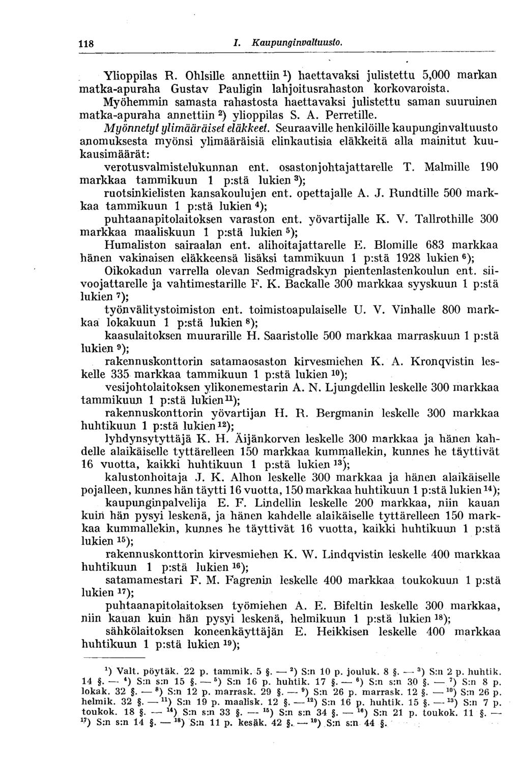 118 I. Kaupunginvalt uusio. Ylioppilas R. Ohlsille annettiinhaettavaksi julistettu 5,000 markan matka-apuraha Gustav Pauligin lahjoitusrahaston korkovaroista.