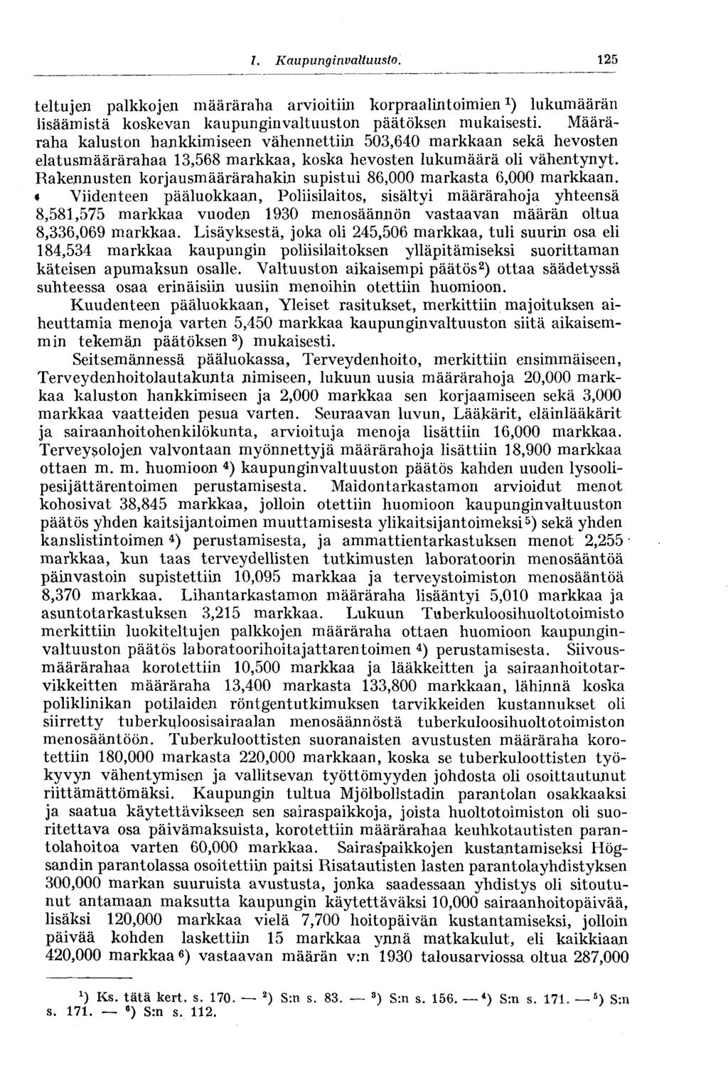 I. Kaupunginvaltuusto. 125 teltujen palkkojen määräraha arvioitiin korpraalintoimien *) lukumäärän lisäämistä koskevan kaupunginvaltuuston päätöksen mukaisesti.