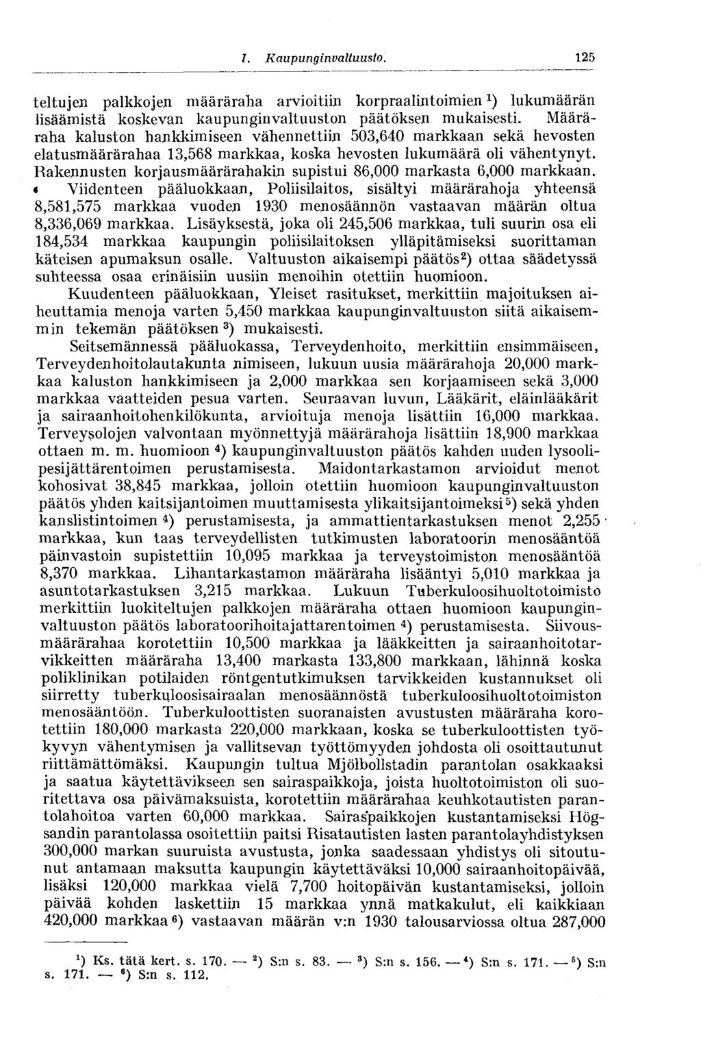 I. Kaupunginvaltuusto. 125 teltujen palkkojen määräraha arvioitiin korpraalintoimien *) lukumäärän lisäämistä koskevan kaupunginvaltuuston päätöksen mukaisesti.