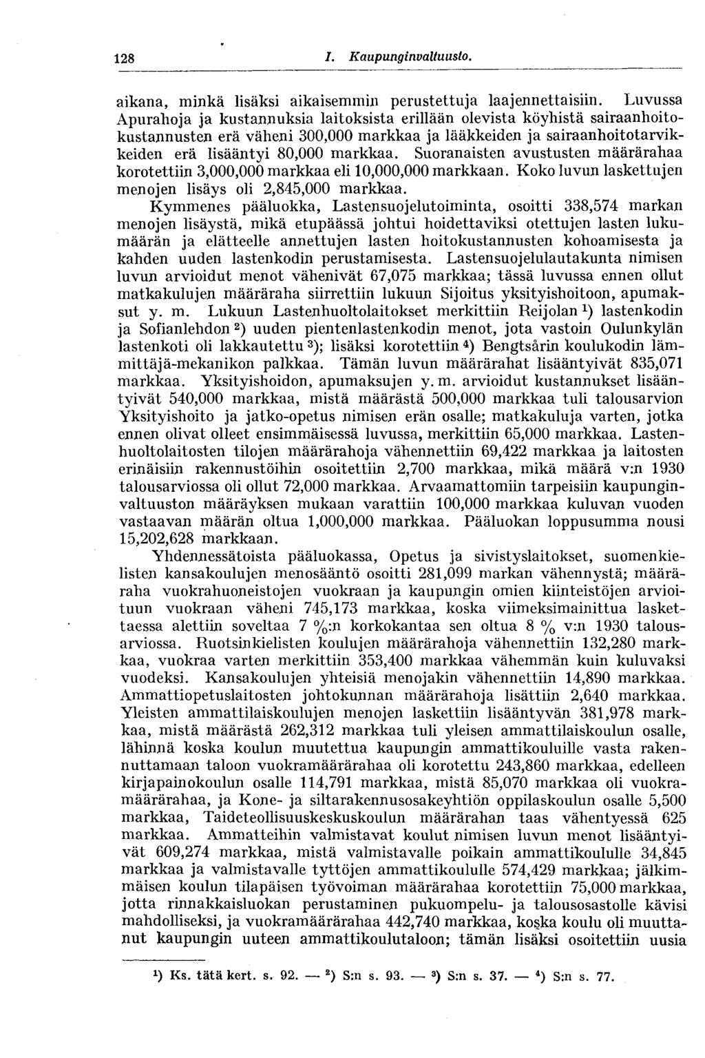 128 1. Kaupunginvaltuusto. aikana, minkä lisäksi aikaisemmin perustettuja laajennettaisiin.