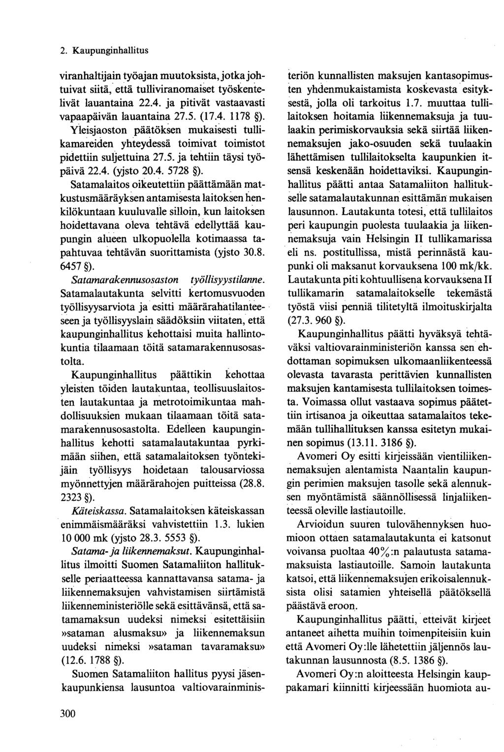 viranhaltijain työajan muutoksista Jotka johtuivat siitä, että tulliviranomaiset työskentelivät lauantaina 22.4. ja pitivät vastaavasti vapaapäivän lauantaina 27.5. (17.4. 1178 ).